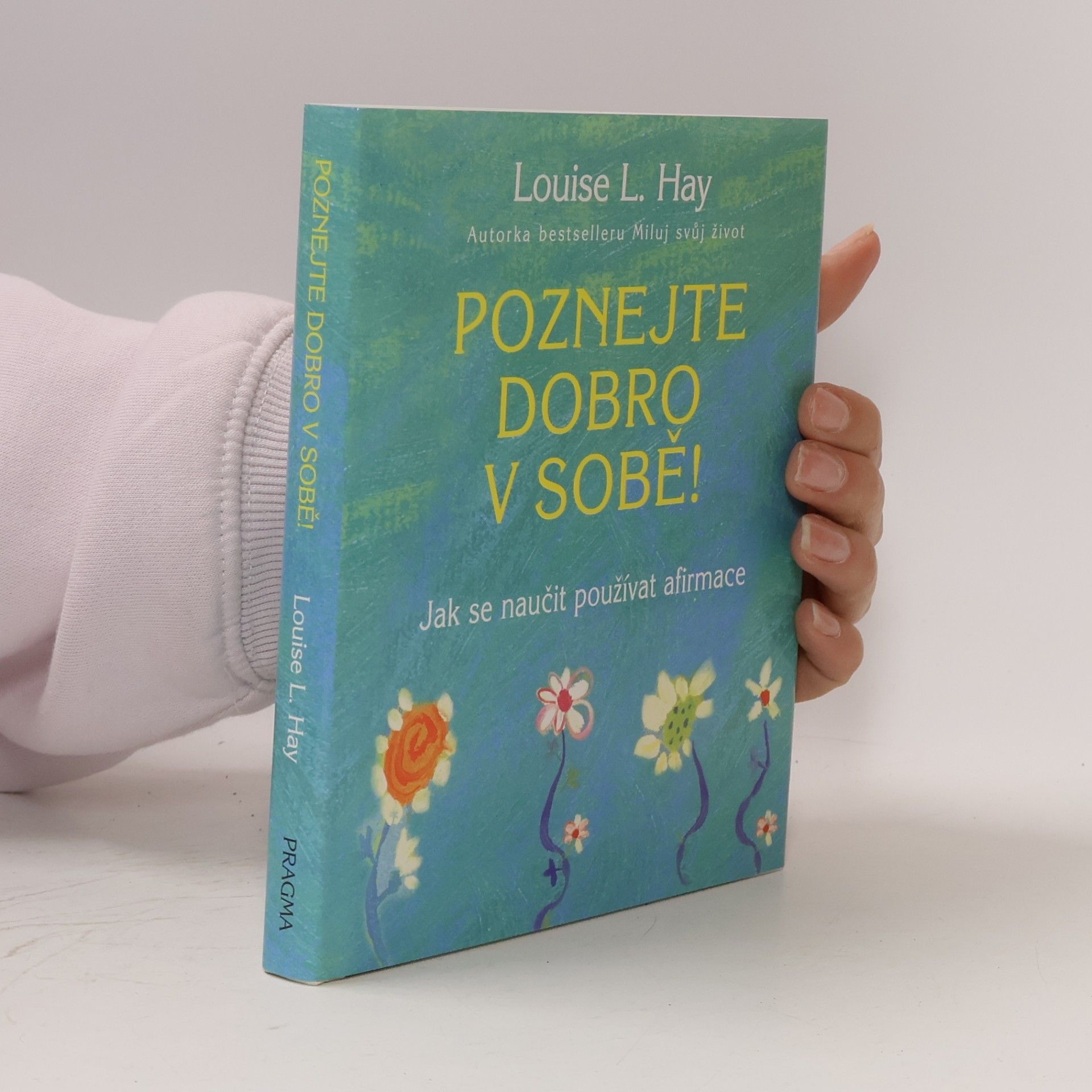 Poznejte dobro v sobě! : jak se naučit používat afirmace