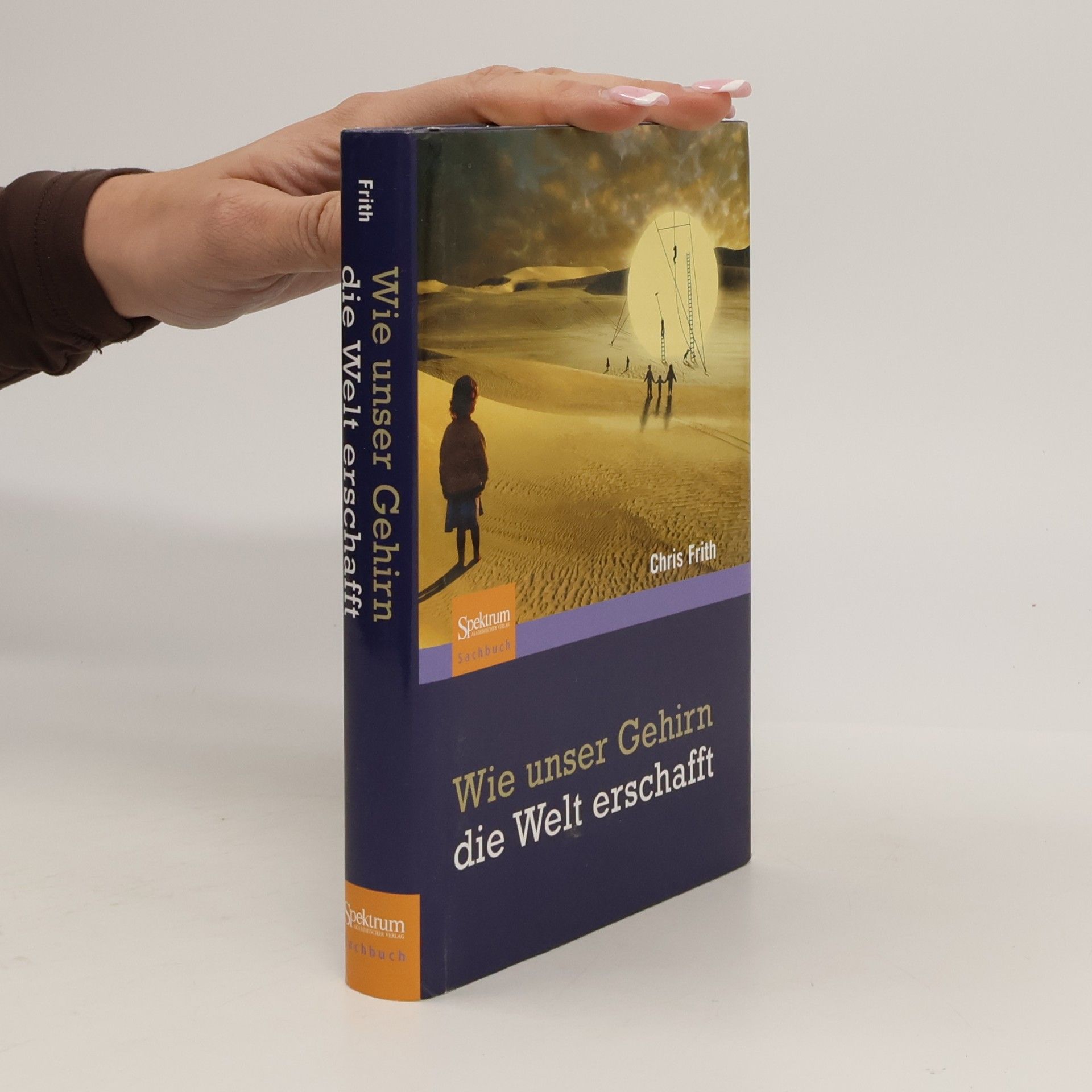 Chris Frith Wie unser Gehirn die Welt erschafft