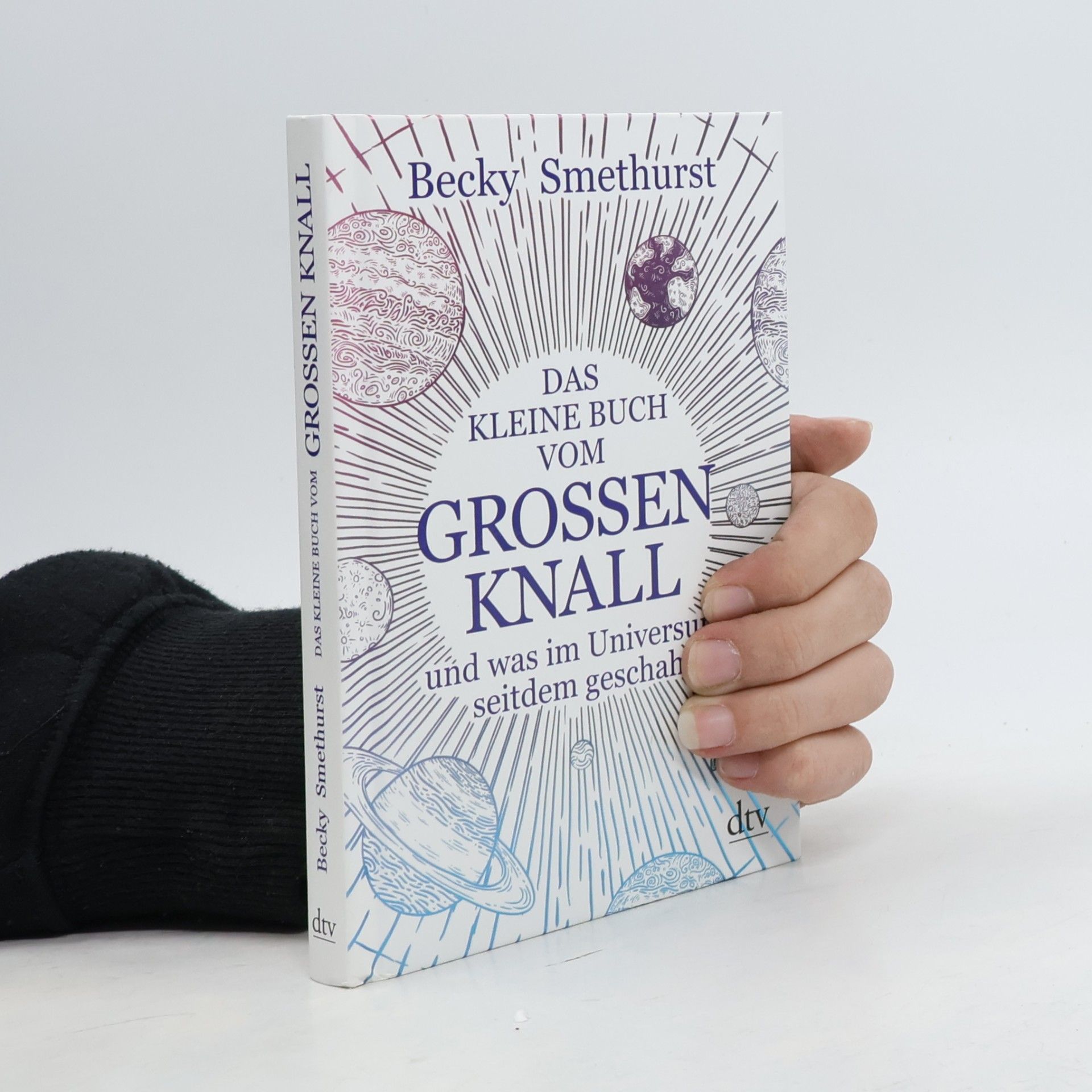 Dr. Becky Smethurst Das kleine Buch vom großen Knall. und was im Universum seitdem geschah