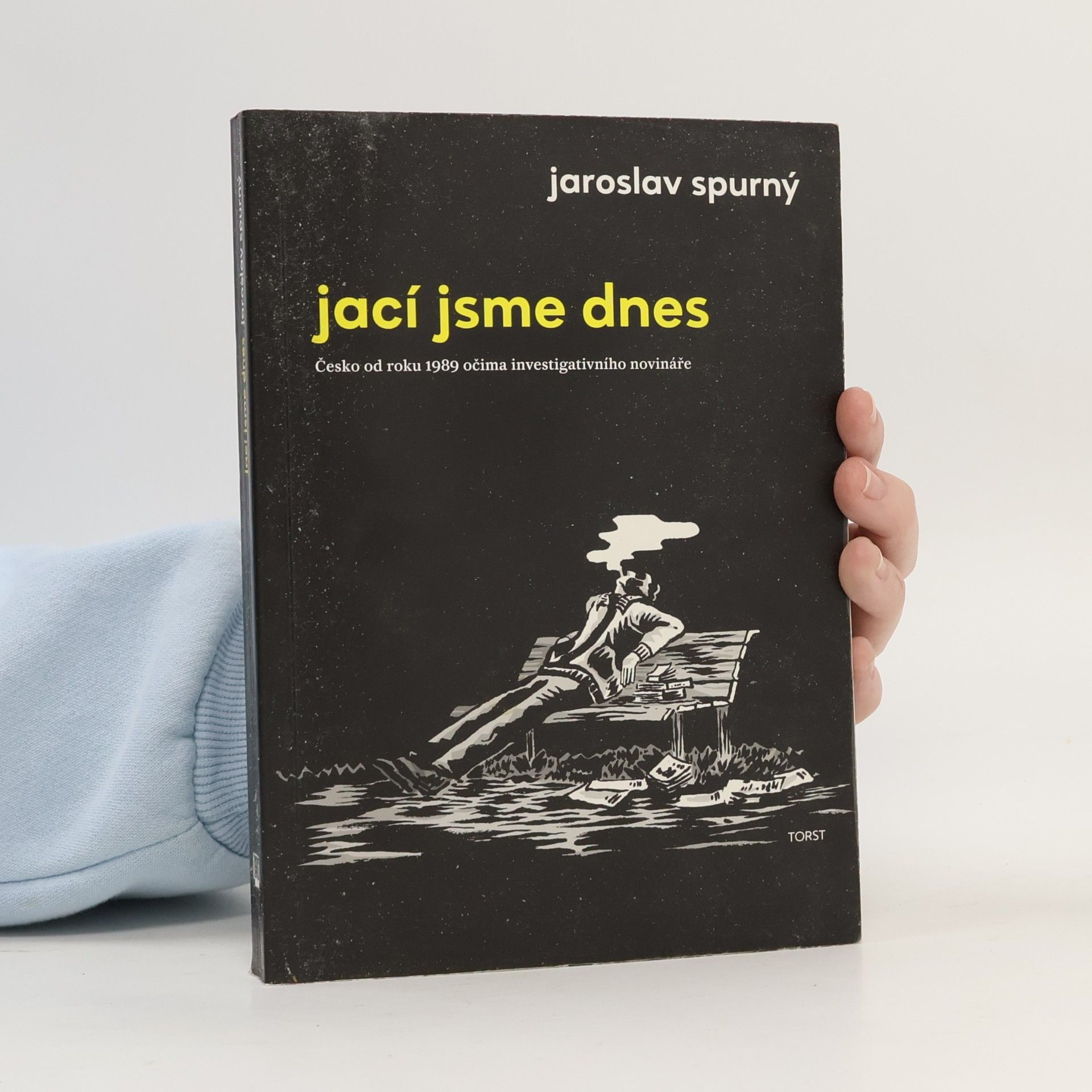 Jaroslav Spurný Jací jsme dnes: Česko od roku 1989 očima investigativního novináře