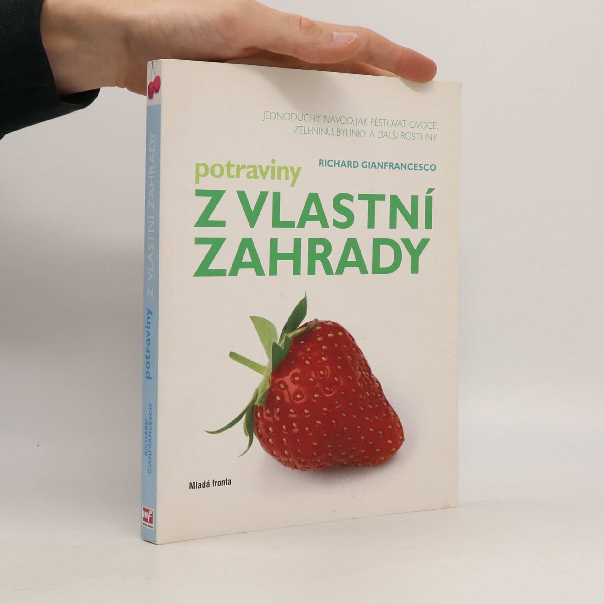 Potraviny z vlastní zahrady : jednoduchý návod, jak pěstovat ovoce, zeleninu, bylinky a další rostliny