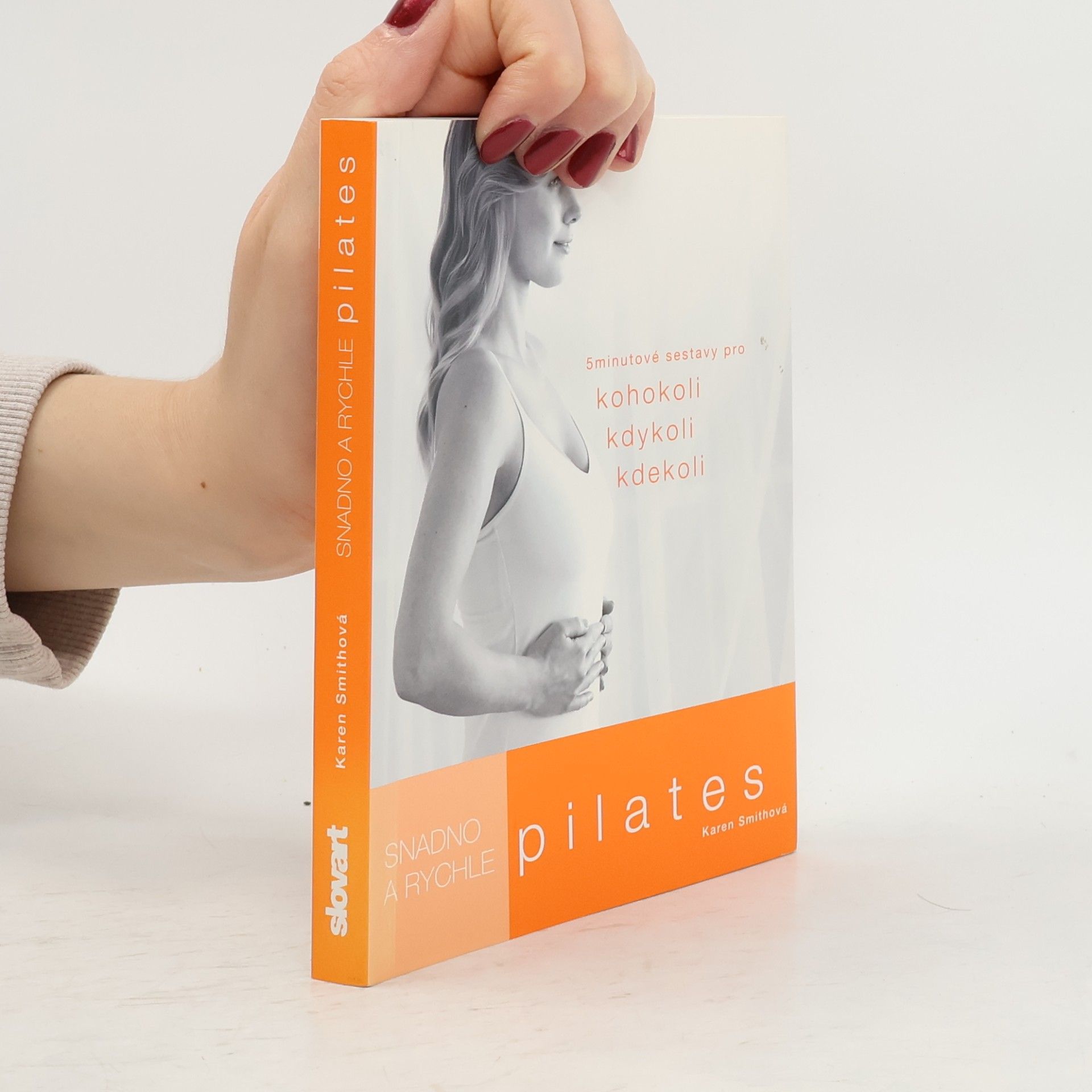 Pilates: Snadno a rychle : 5 minutové sestavy pro kohokoli, kdykoli, kdekoli