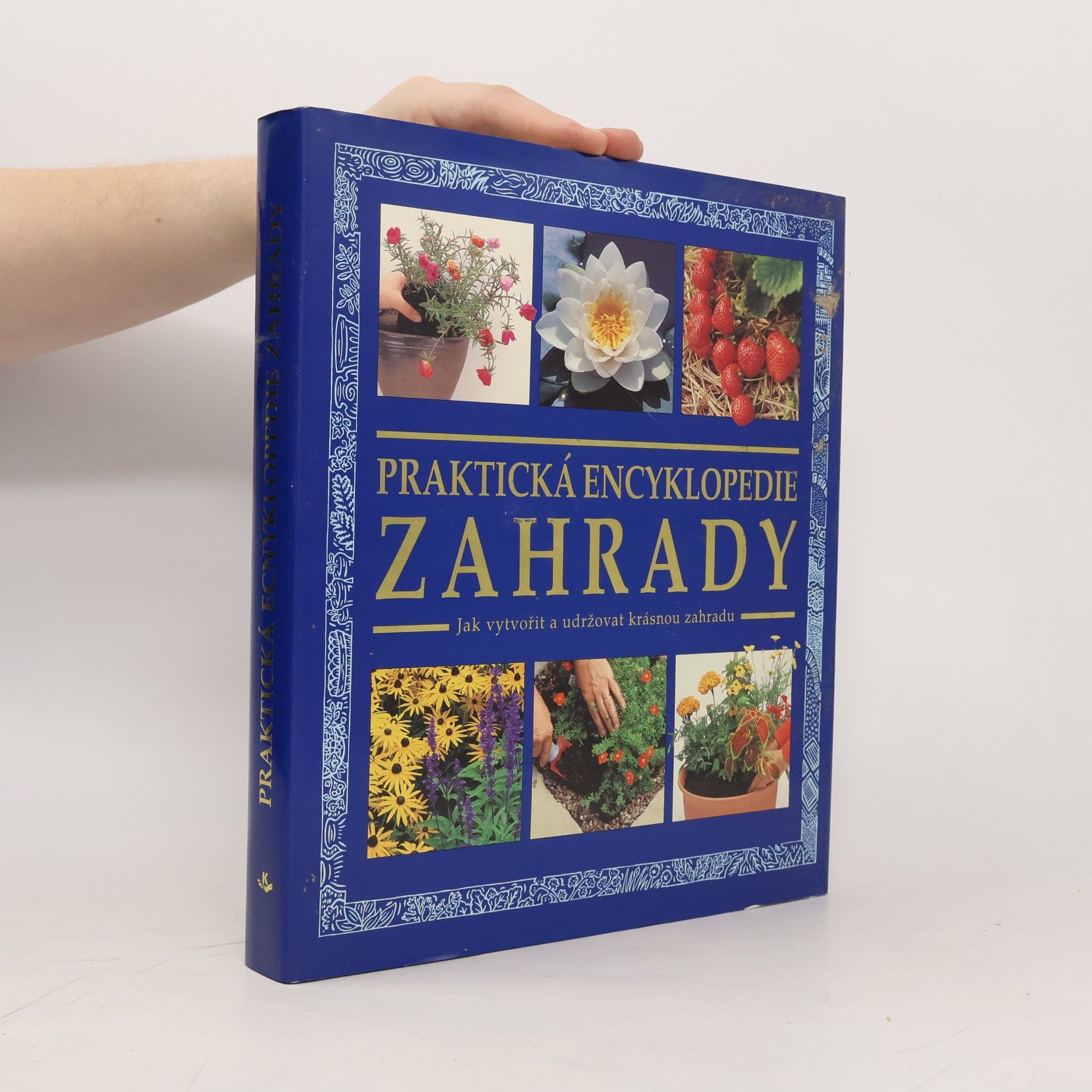 Praktická zahradní encyklopedie. Jak vytvořit a udržovat krásnou zahradu
