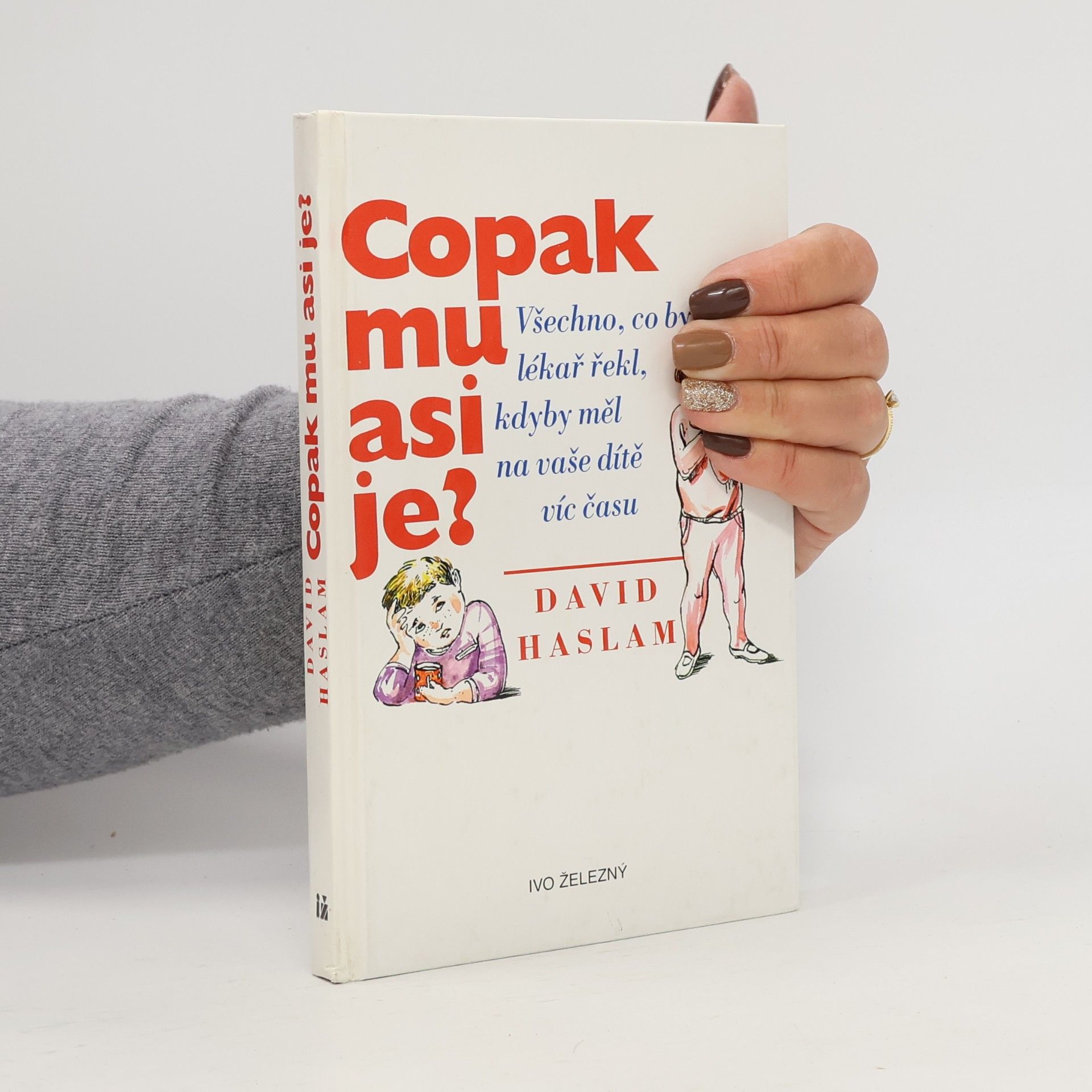 Copak mu asi je? : všechno, co by vám lékař řekl, kdyby měl na vaše dítě víc času