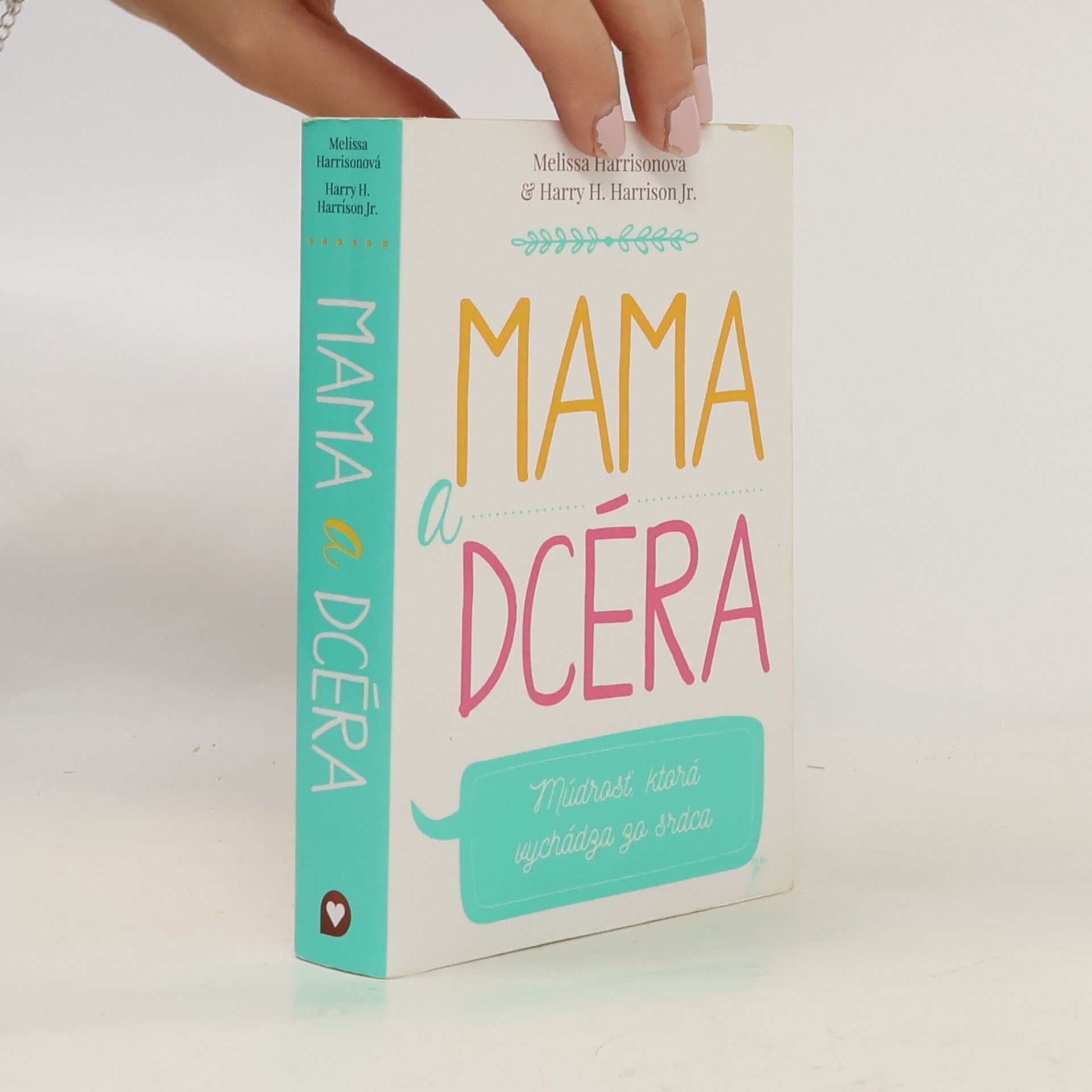 Melissa Harrison Mama a dcéra: Múdrosť, ktorá vychádza zo srdca
