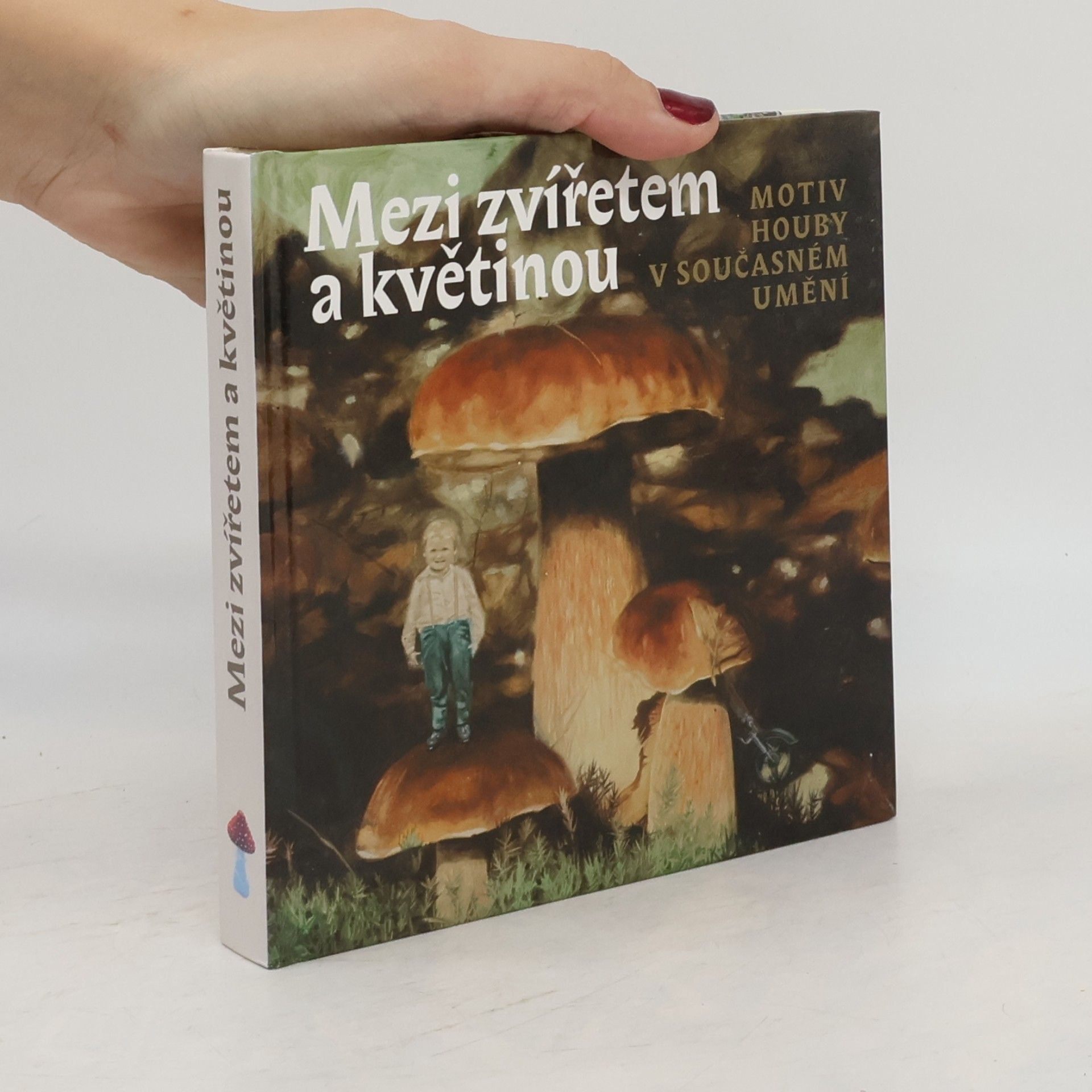 Pavel Jirásek Mezi zvířetem a květinou: Motiv houby v současném umění (motiv houby v současném umění)