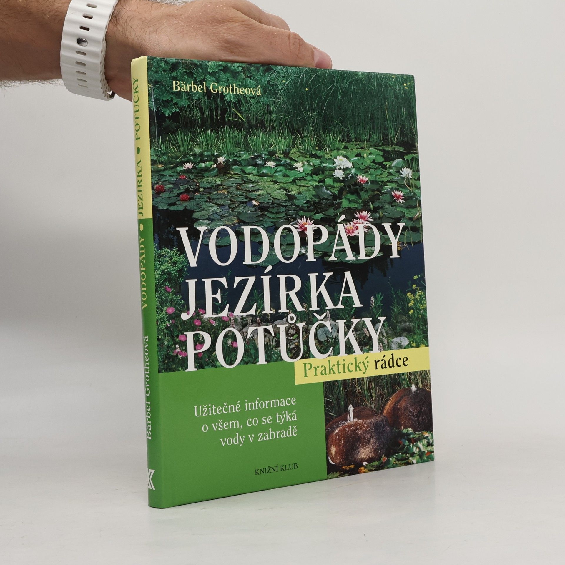 Bärbel Gerber Vodopády, jezírka, potůčky : užitečné informace o všem, co se týká vody v zahradě