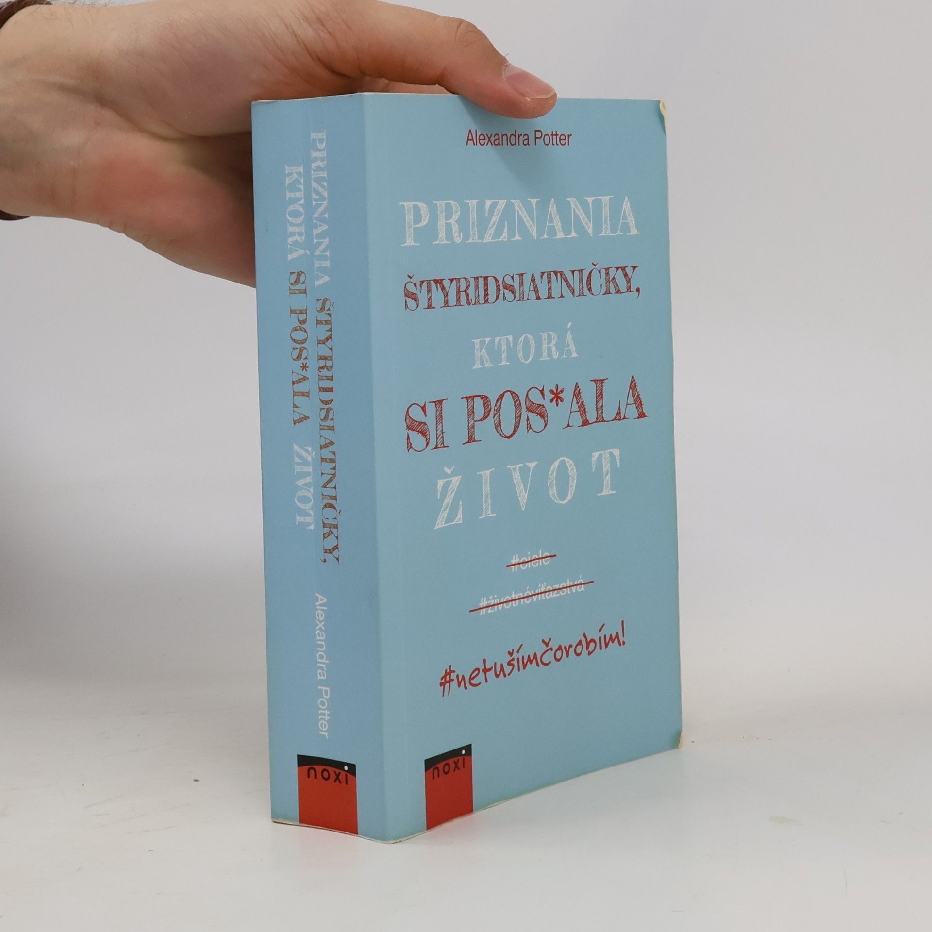 Alexandra Potter Priznania štyridsiatničky, ktorá si pos*ala život