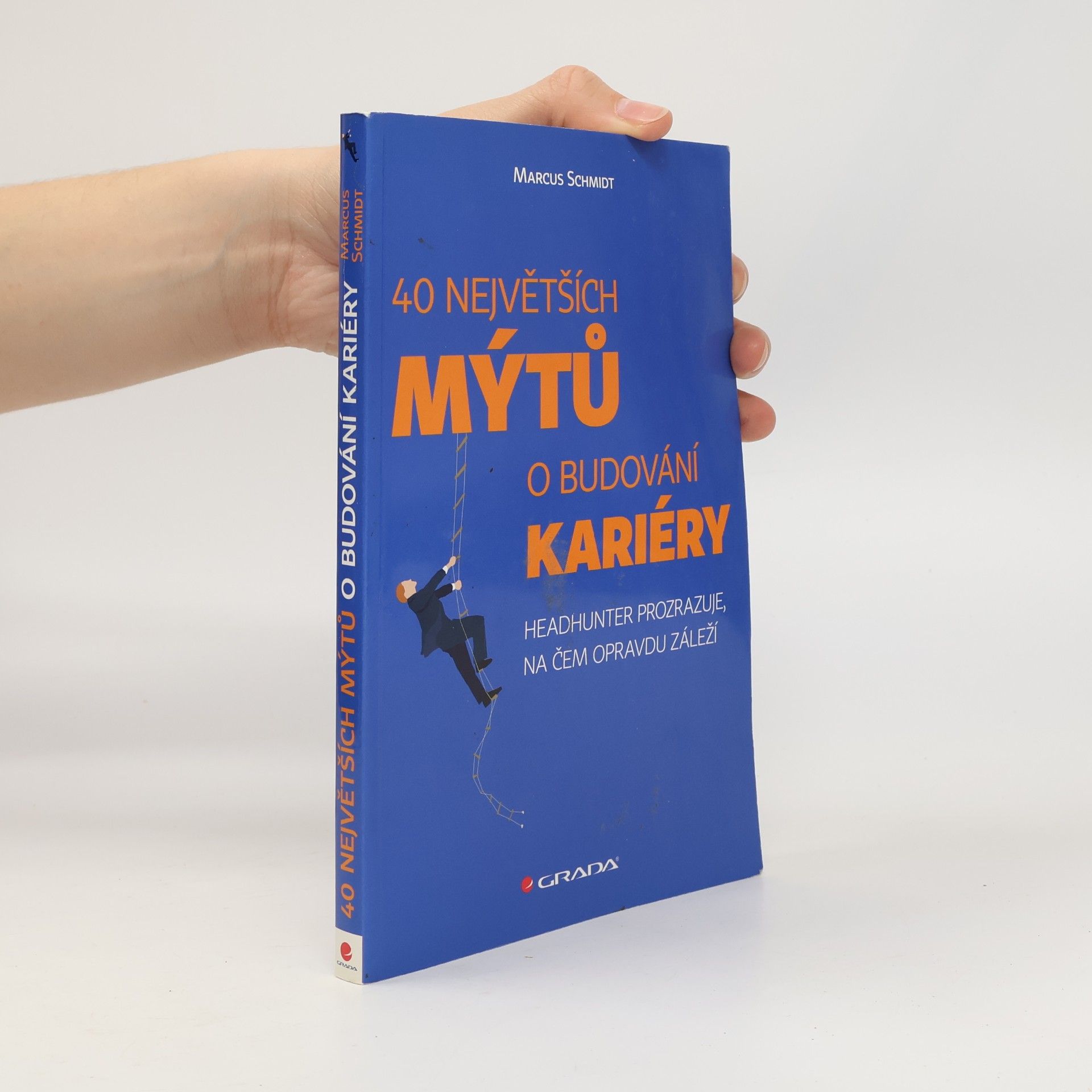 40 největších mýtů o budování kariéry : headhunter prozrazuje, na čem opravdu záleží