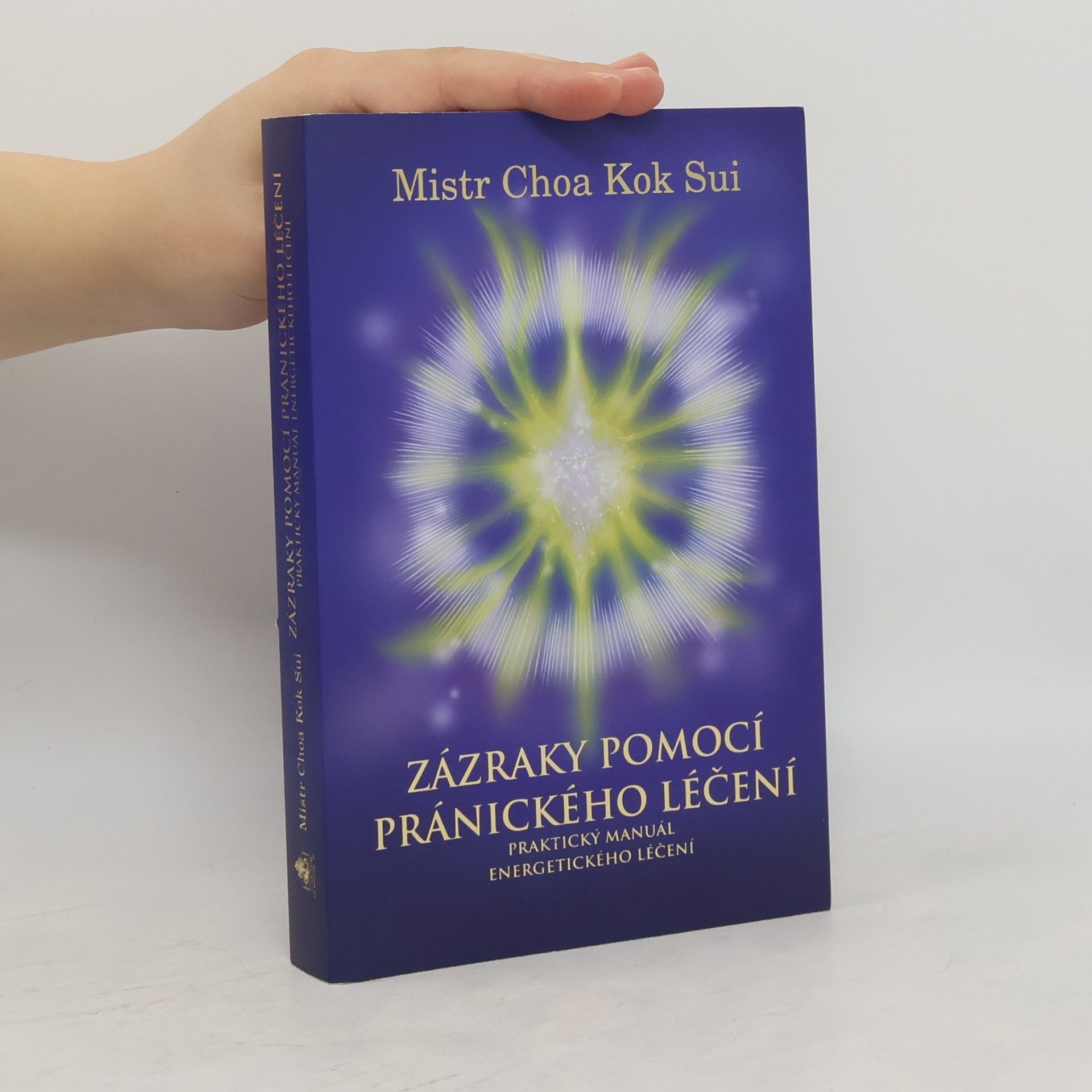 Zázraky pomocí pránického léčení : praktický manuál o energetickém léčení : čtvrtá edice