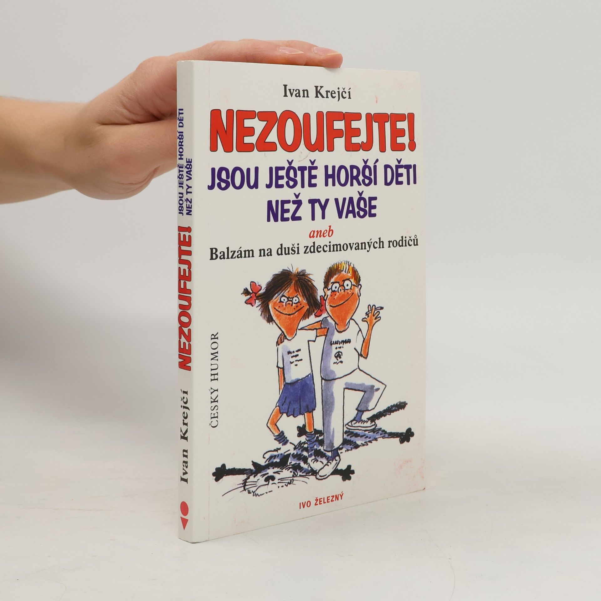 Nezoufejte! Jsou ještě horší děti než ty vaše, aneb, Balzám na duši zdecimovaných rodičů