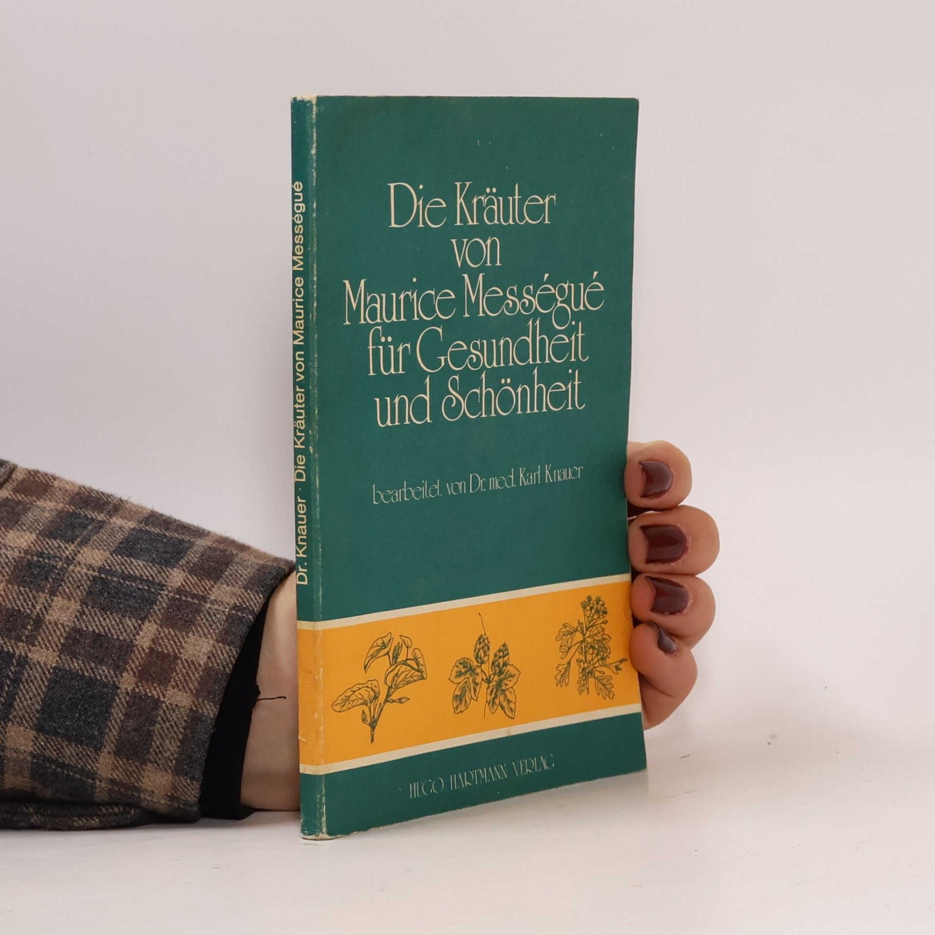 Maurice Mességué Die Kräuter von Maurice Mességué für Gesundheit und Schönheit