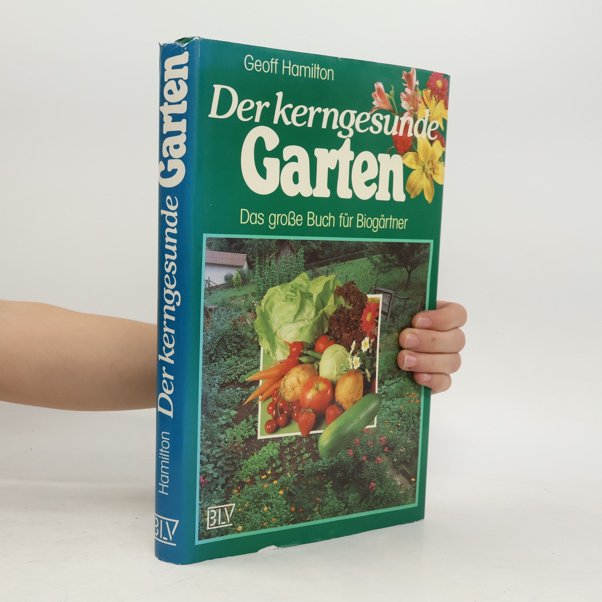 Der kerngesunde Garten: Das grosse Buch für Biogärtner