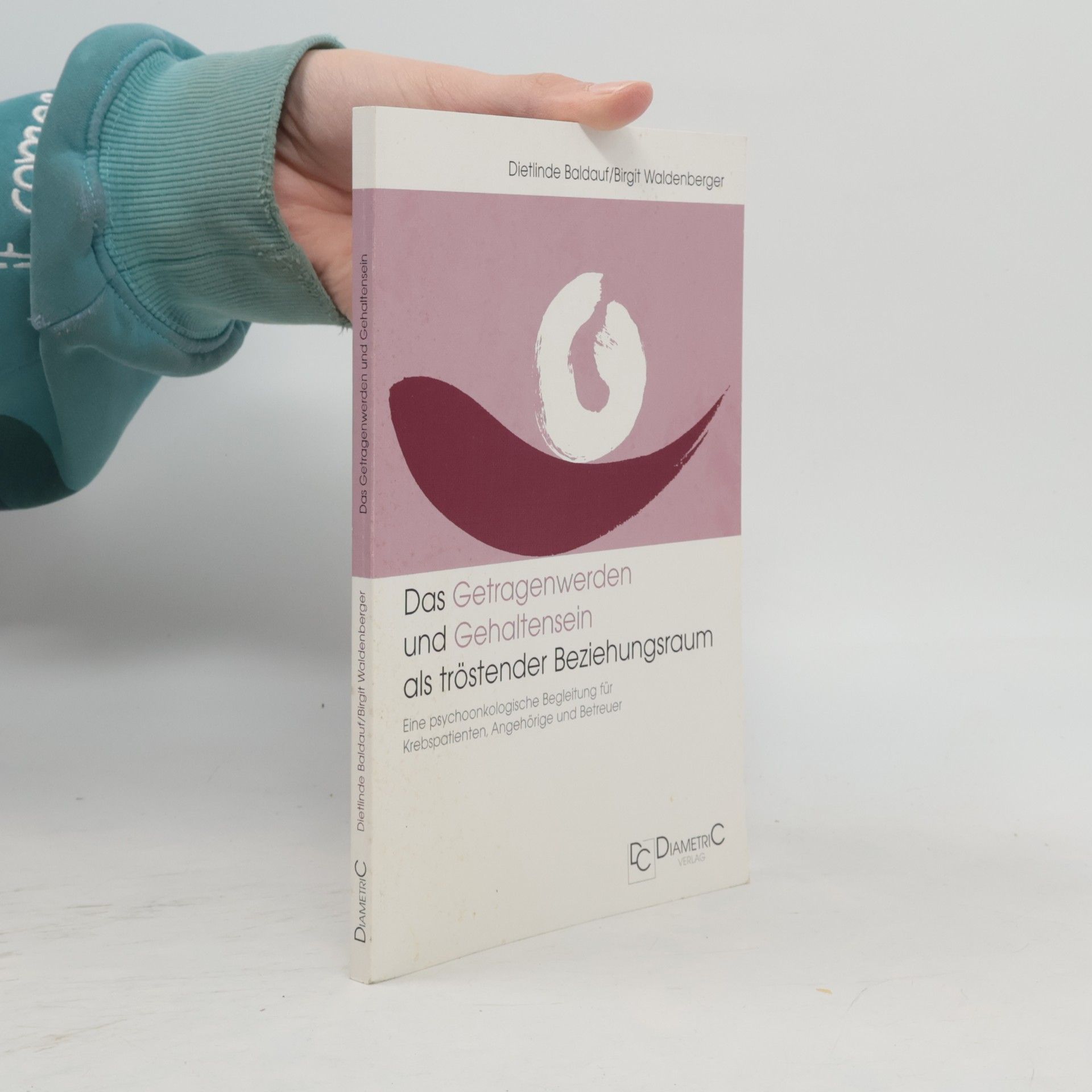 Dietlinde Baldauf Das Getragenwerden und Gehaltensein als tröstender Beziehungsraum