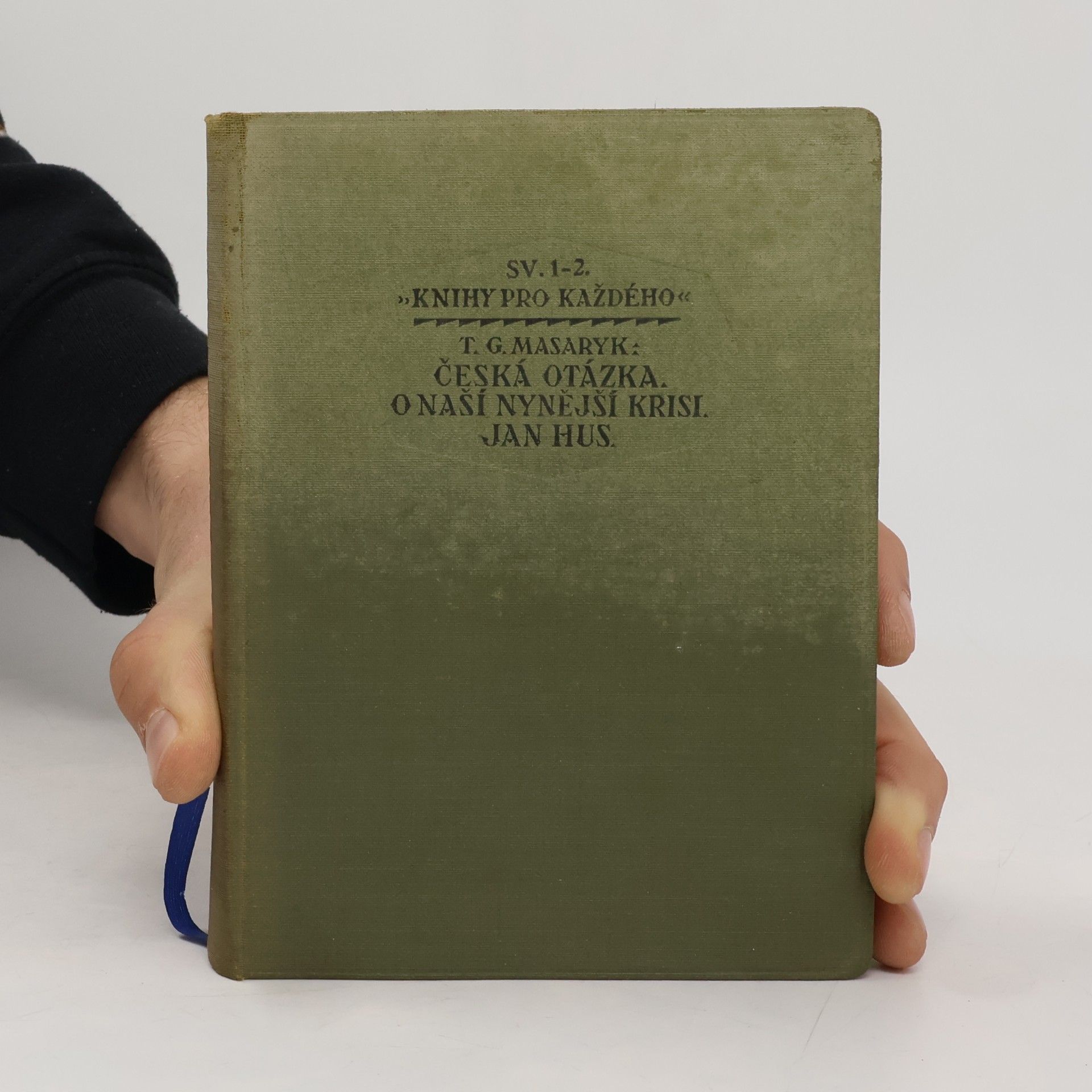 Tomáš Garrigue Masaryk Česká otázka. O naší nynější krisi. Jan Hus