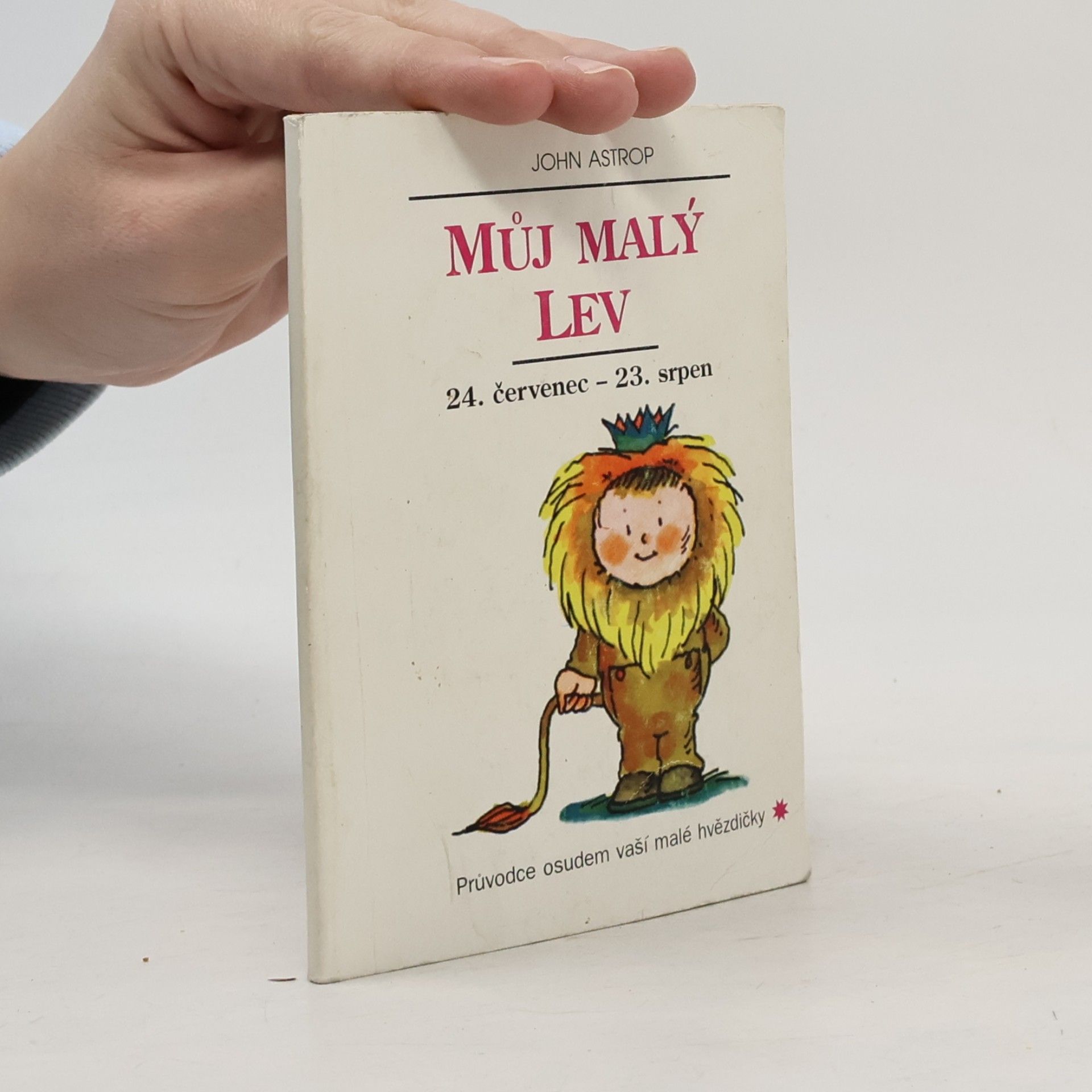 Můj malý Lev : 24. červenec až 23. srpen: Průvodce osudem vaší malé hvězdičky