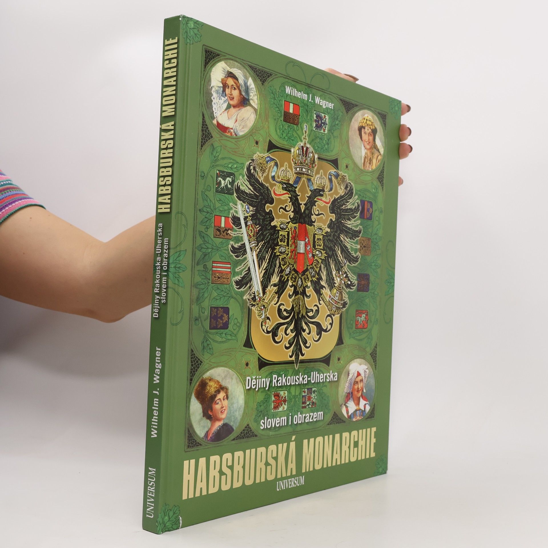 Habsburská monarchie. Dějiny Rakouska-Uherska slovem i obrazem.