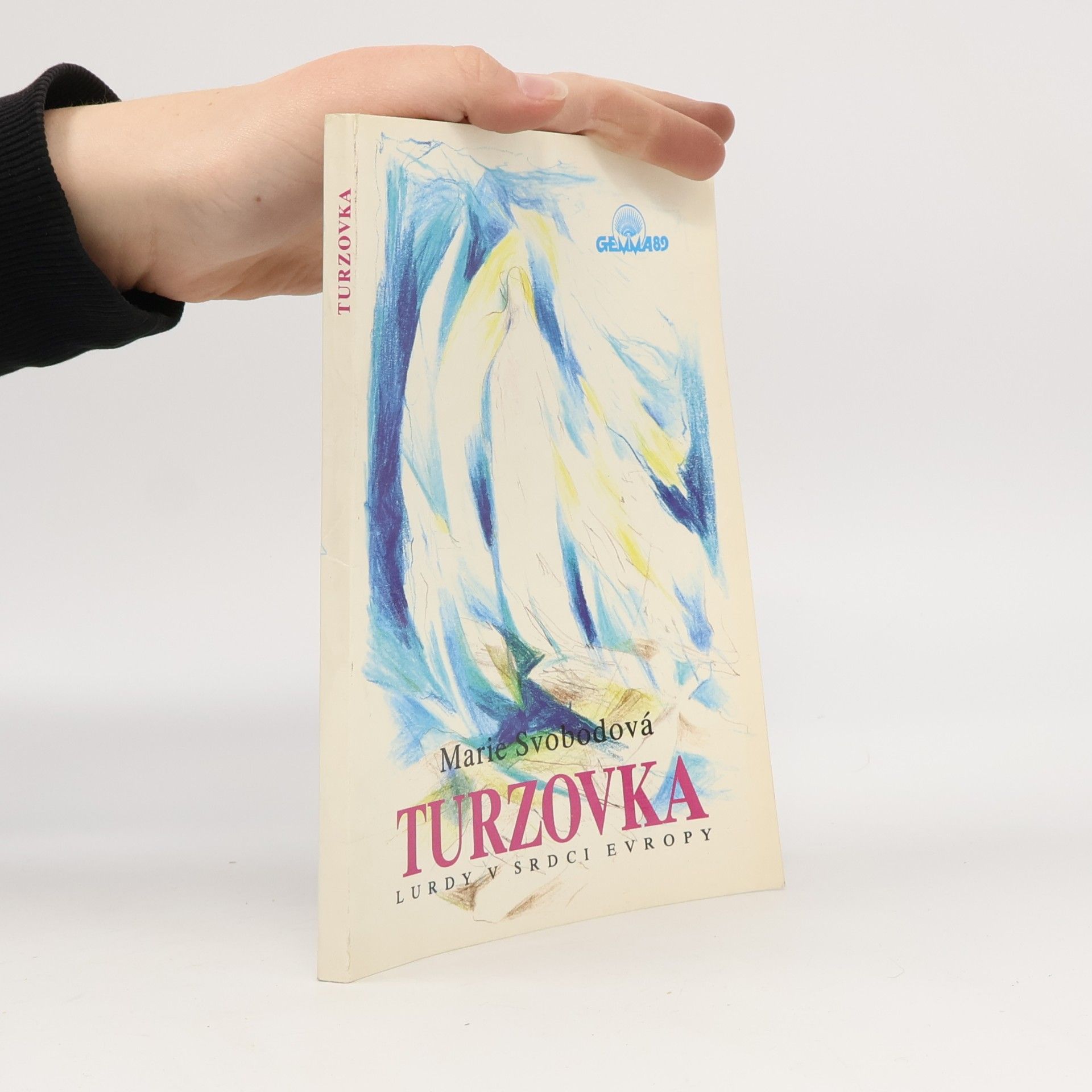 Marie Svobodová Turzovka : Lurdy v srdci Evropy : Svědectví o zjeveních, uzdraveních a událostech kolem Turzovky, jak se šířily mezi lidmi