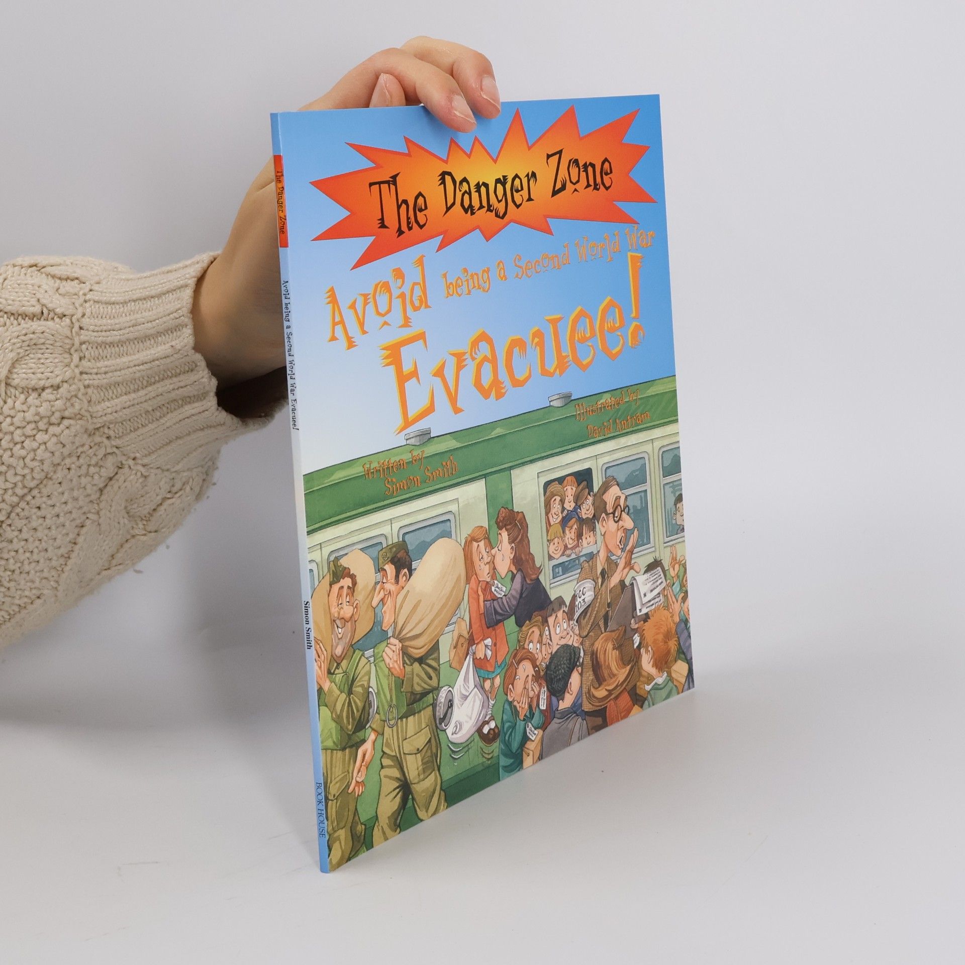 David Antram The Danger Zone: Avoid Being a Second World War Evacuee