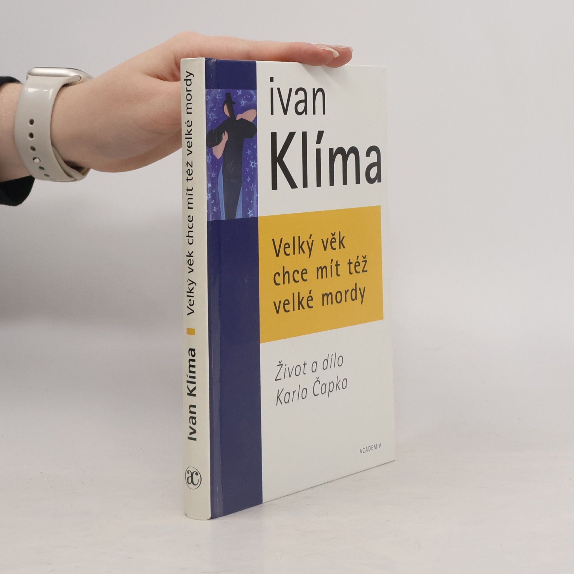 Ivan Klíma Velký věk chce mít též velké mordy. Život a dílo Karla Čapka