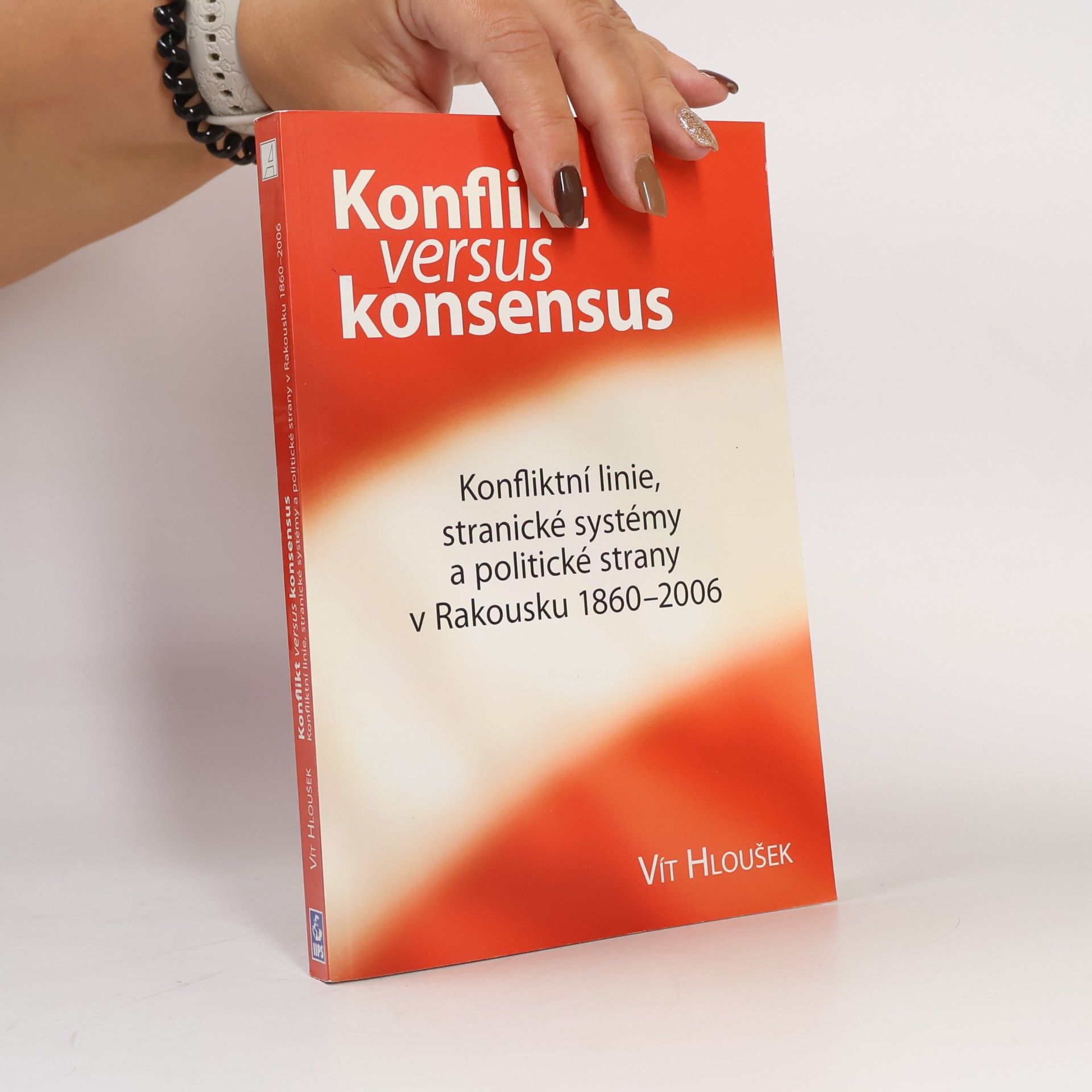 Konflikt versus konsensus. Konfliktní linie, stranické systémy a politické strany v Rakousku 1860-2006