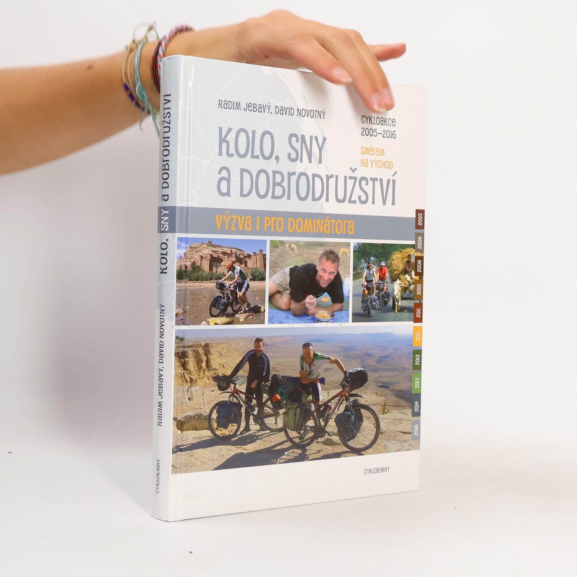 Kolo, sny a dobrodružství : výzva i pro Dominátora : cykloakce 2005-2016 směrem na východ