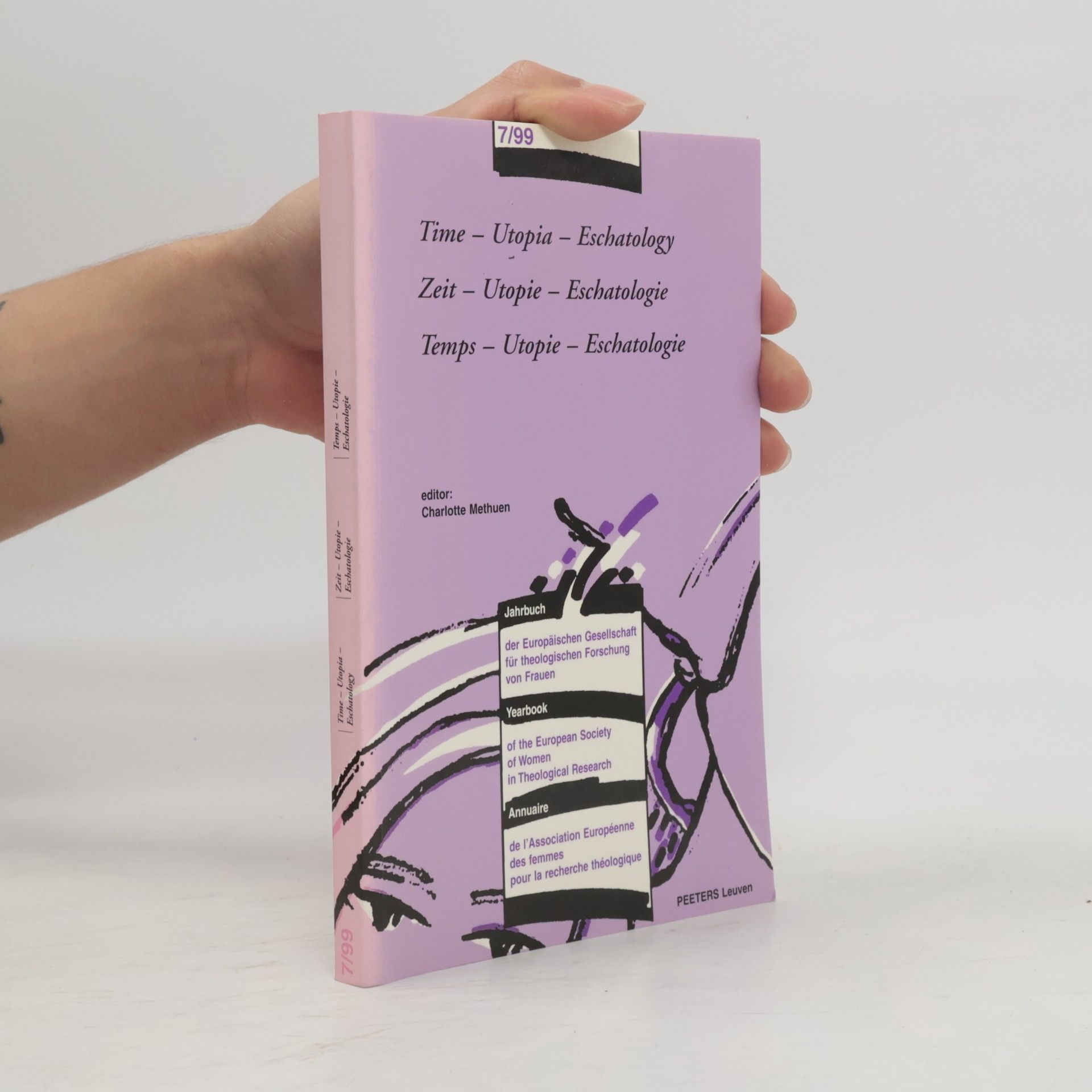 Charlotte Methuen Yearbook of the European Society of Women in Theological Research - 7/99: Time - Utopia - Eschatology. Zeit - Utopie - Eschatologie. Temps - Utopie - Eschatologie