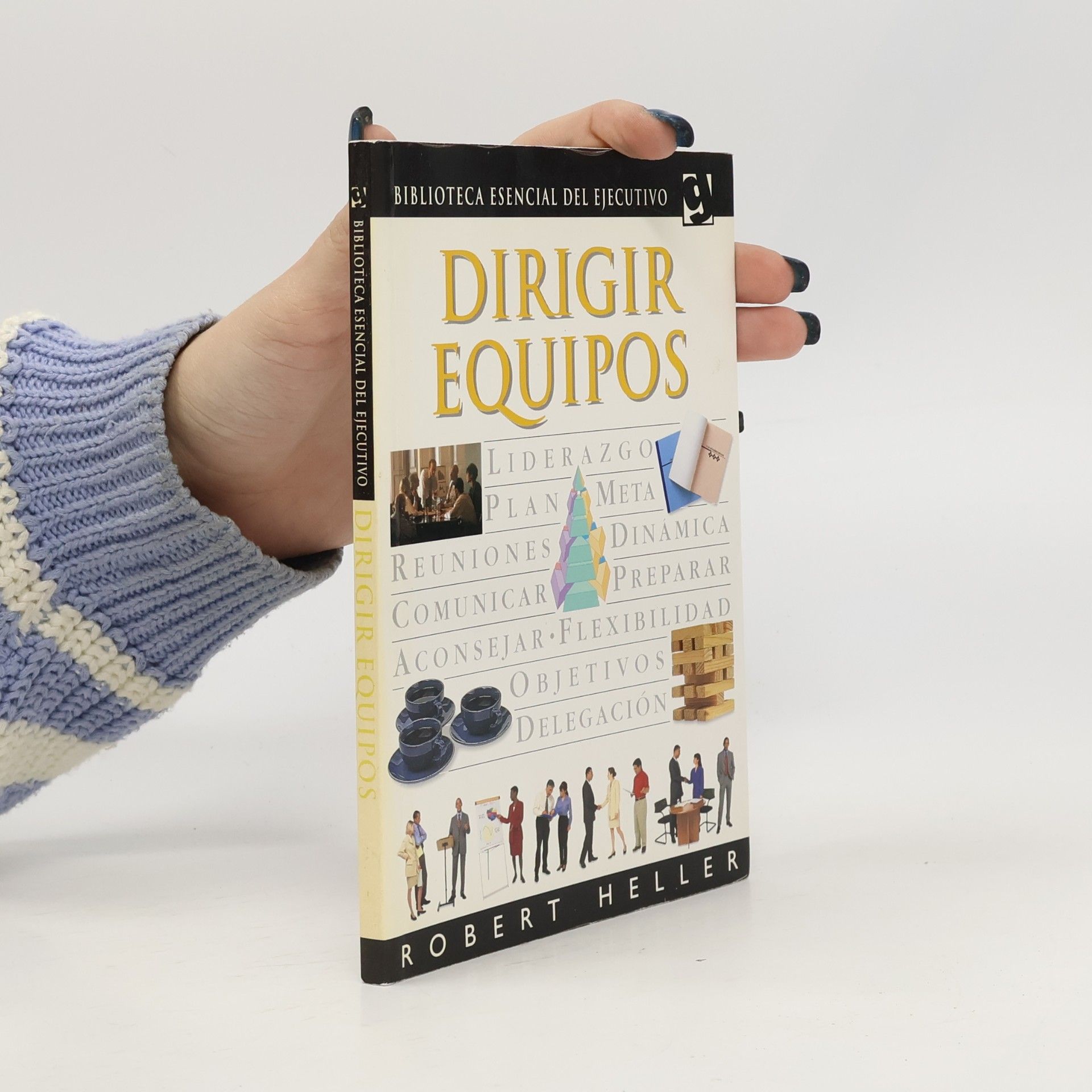 Robert Heller Biblioteca Esencial del Ejecutivo: Dirigir equipos