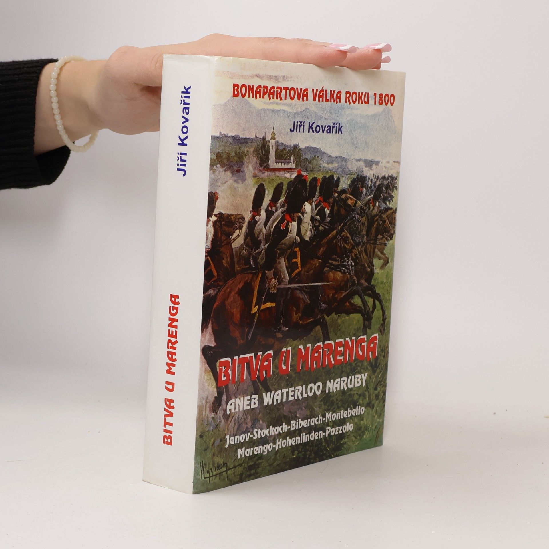 Bitva u Marenga, aneb, Waterloo naruby: Bonapartova válka roku 1800 : Janov-Stockach-Biberach-Montebello-Marengo-Hohenlinden-Pozzolo