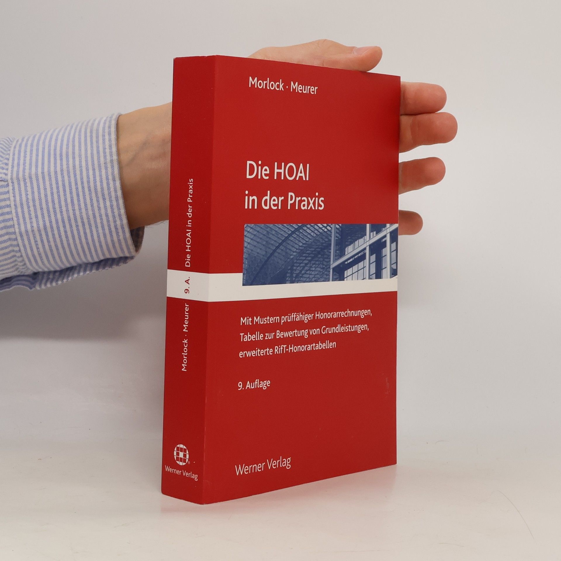Alfred Morlock Die HOAI in der Praxis. Mit Mustern prüffähiger Honorarabrechnungen, Tabelle zur Bewertung von Grundleistungen, erweiterte RifT-Honorartabellen - 9. Auflage