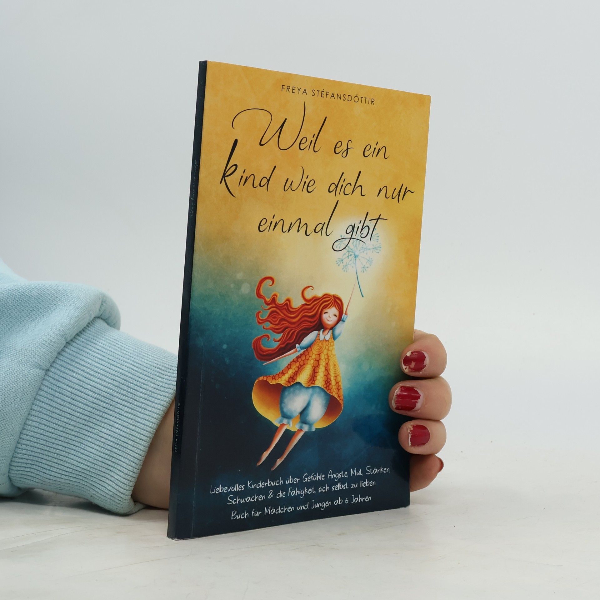Freya Stéfansdóttir Weil es ein Kind wie dich nur einmal gibt - Buch für Mädchen und Jungen ab 6 Jahren