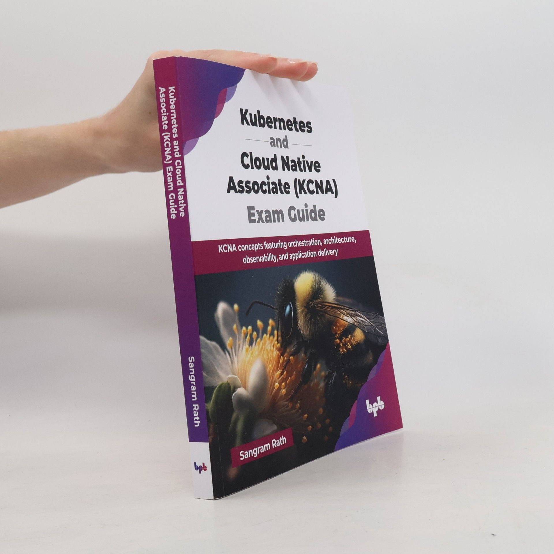 Sangram Rath Kubernetes And Cloud Native Associate (KCNA) Exam Guide