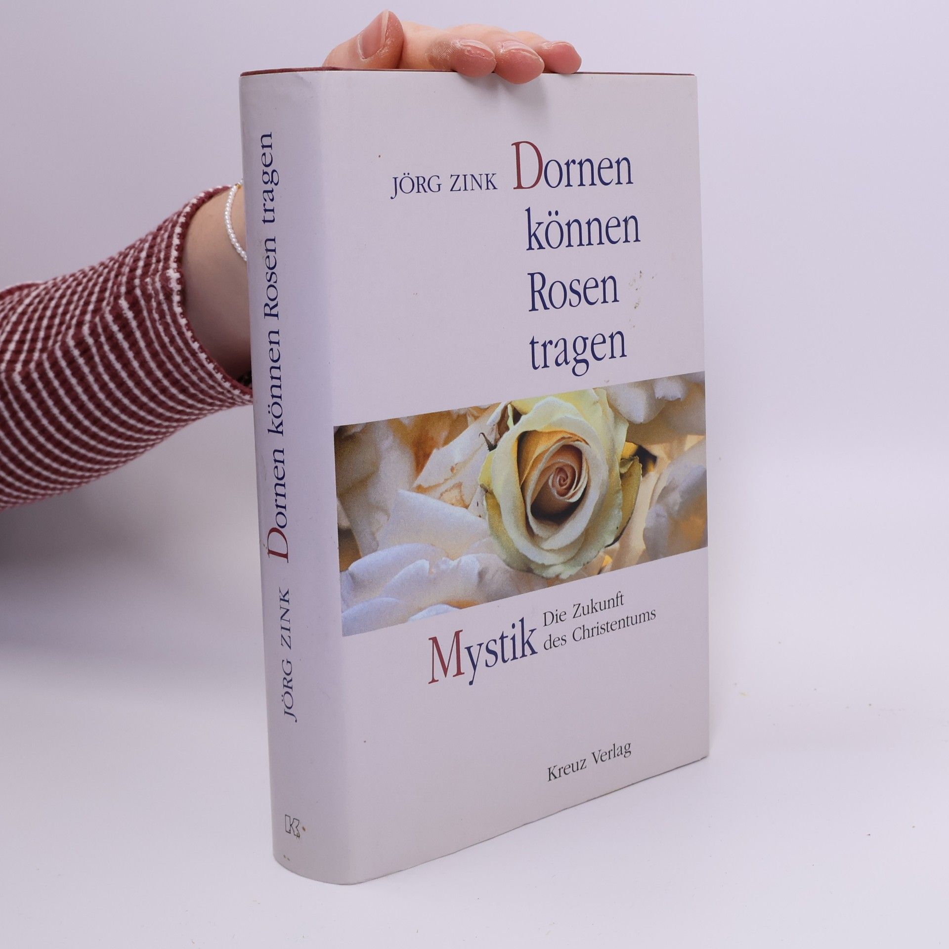 Dornen können Rosen tragen. Mystik - Die Zukunft des Christentums.