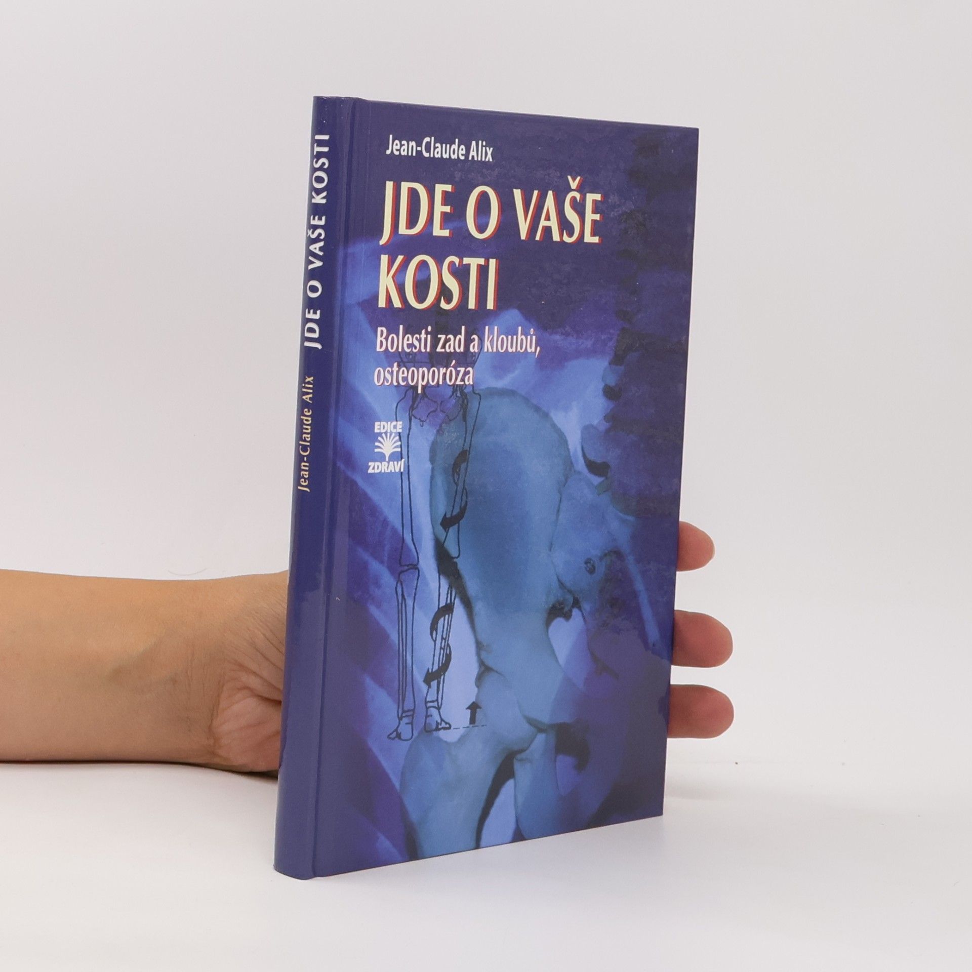 Jean Claude Alix Jde o vaše kosti : bolesti zad a kloubů, osteoporóza