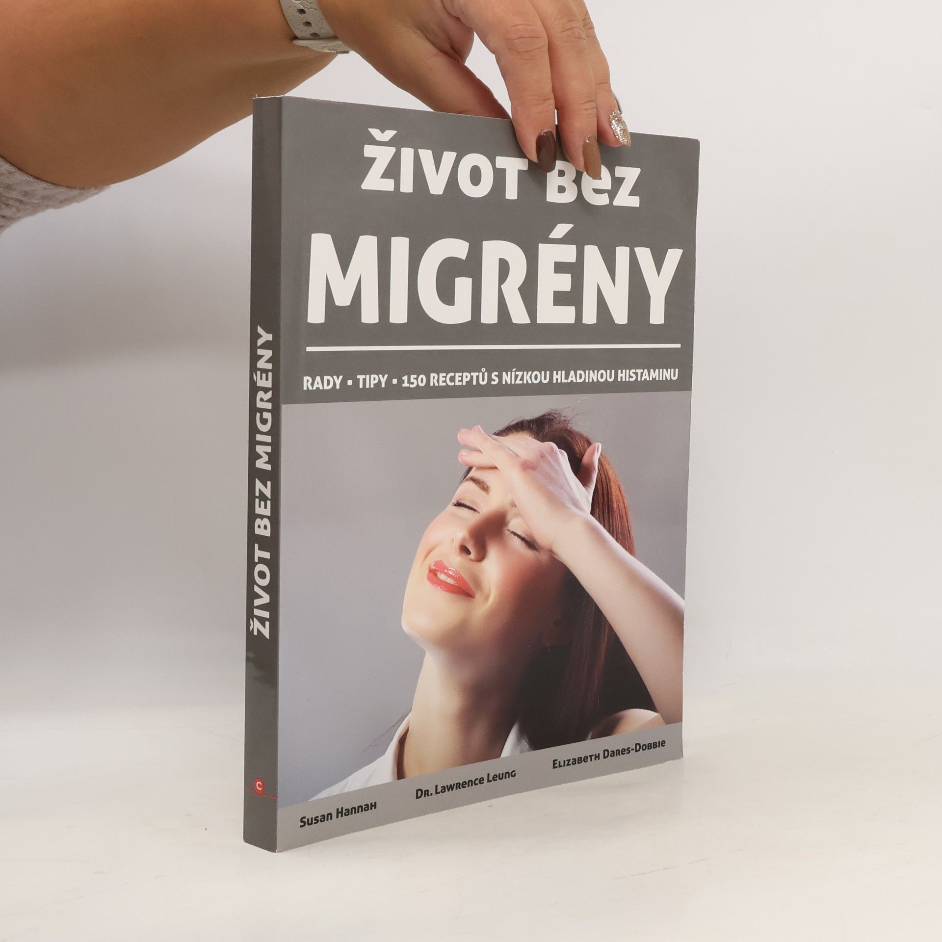 Život bez migrény : rady, tipy, 150 receptů s nízkou hladinou histaminu