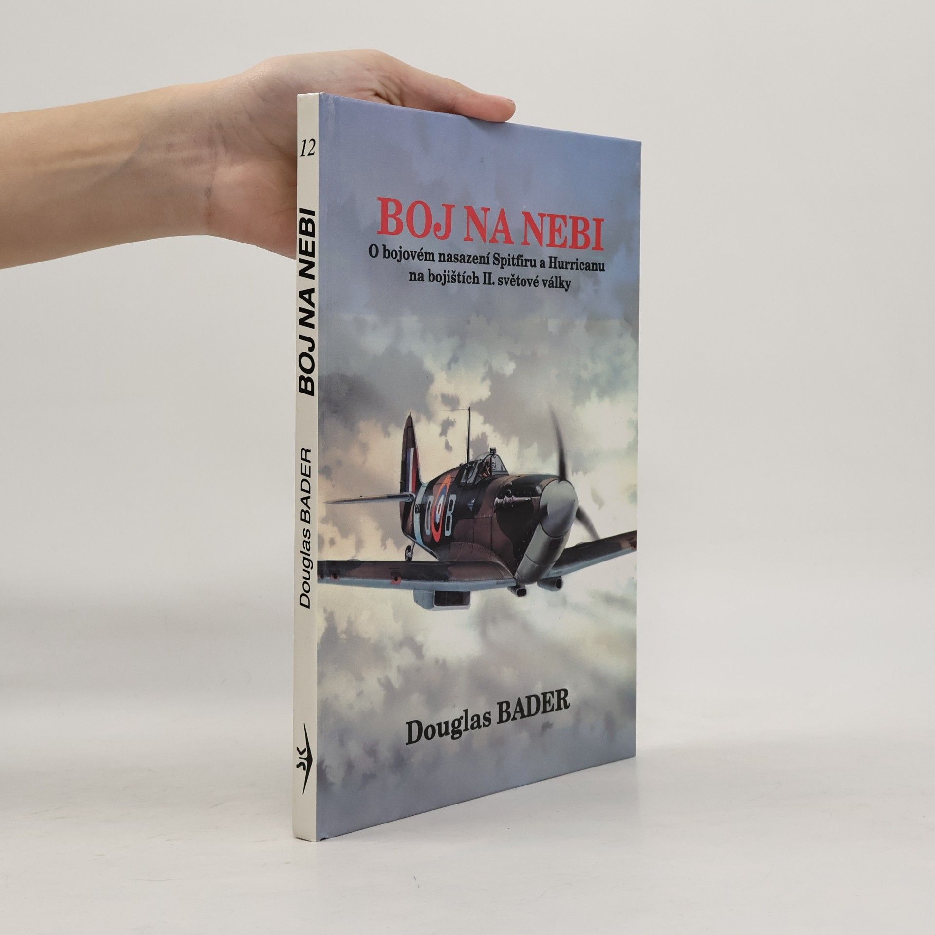Douglas Bader Boj na nebi. Příběh o bojovém nasazení Spitfiru a Hurricanu