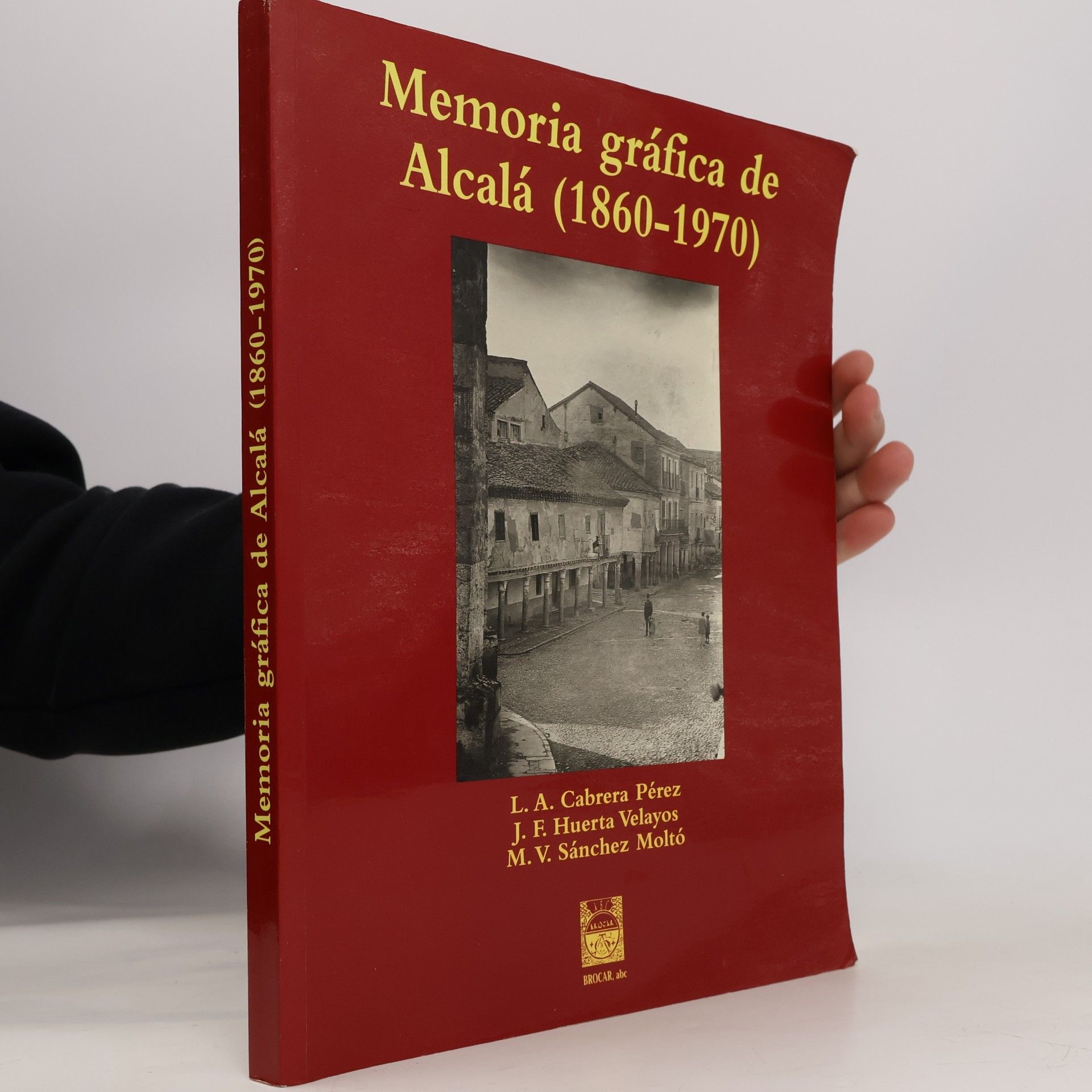Luis Alberto Cabrera Pérez Memoria gráfica de Alcalá (1860-1970)