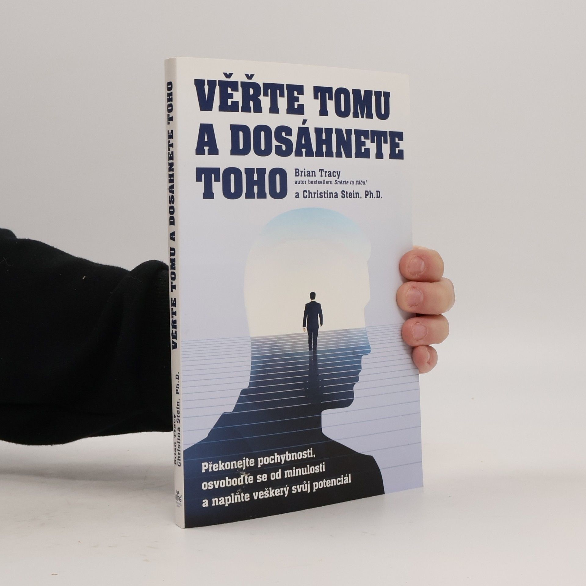 Věřte tomu a dosáhnete toho: Překonejte pochybnosti, osvoboďte se od minulosti a naplňte veškerý svůj potenciál