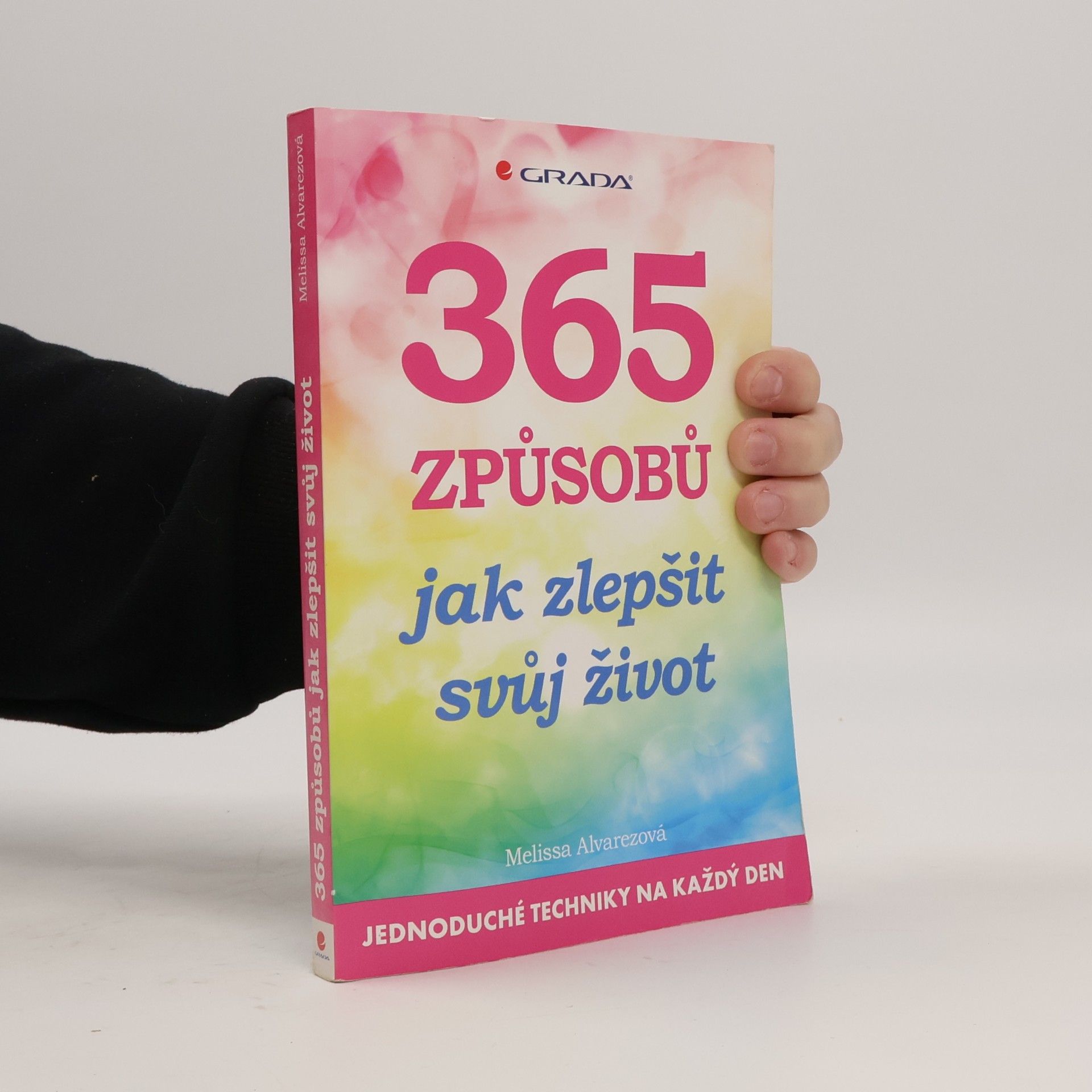 365 způsobů, jak zlepšit svůj život: jednoduché techniky na každý den