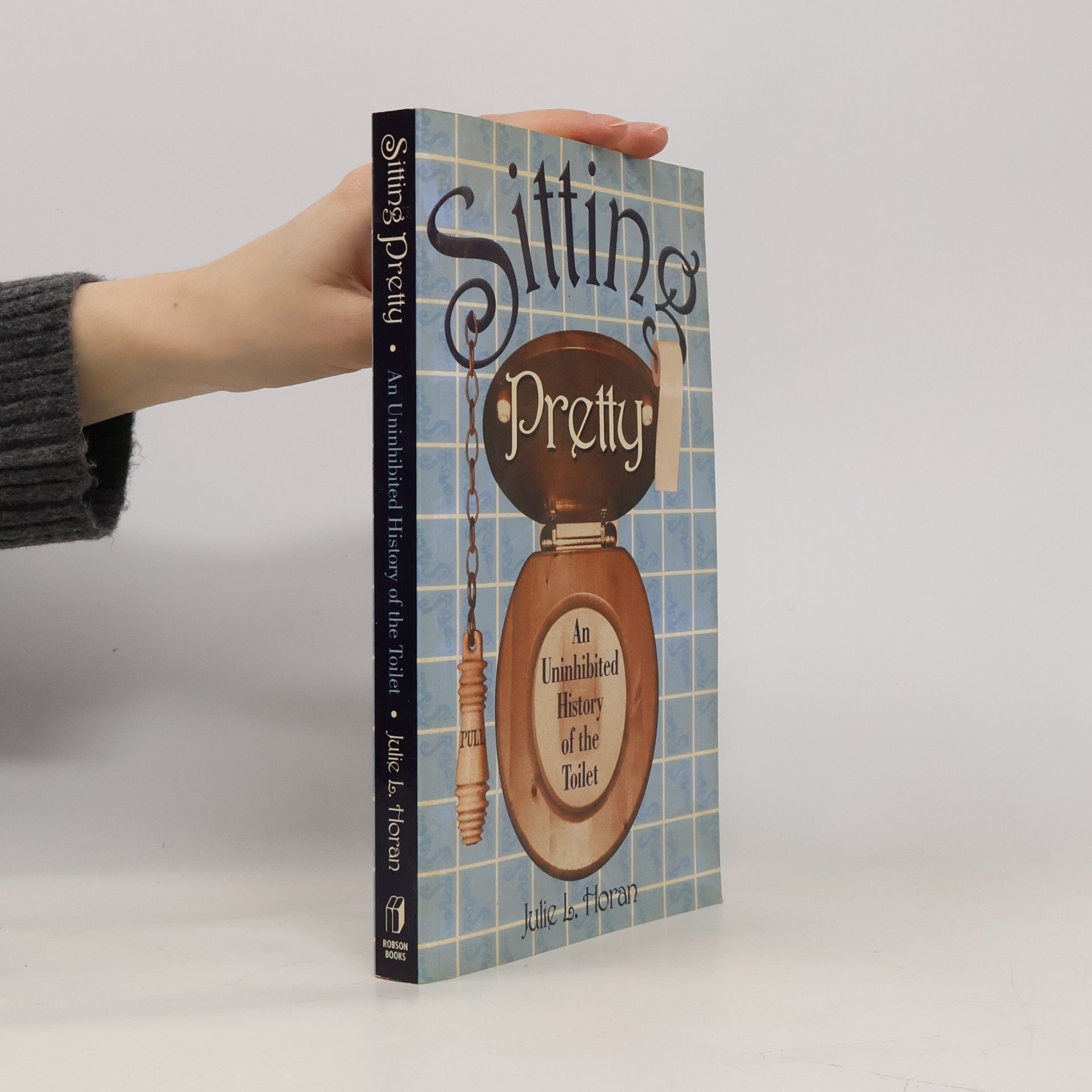 Sitting Pretty An Uninhibited History Of The Toilet