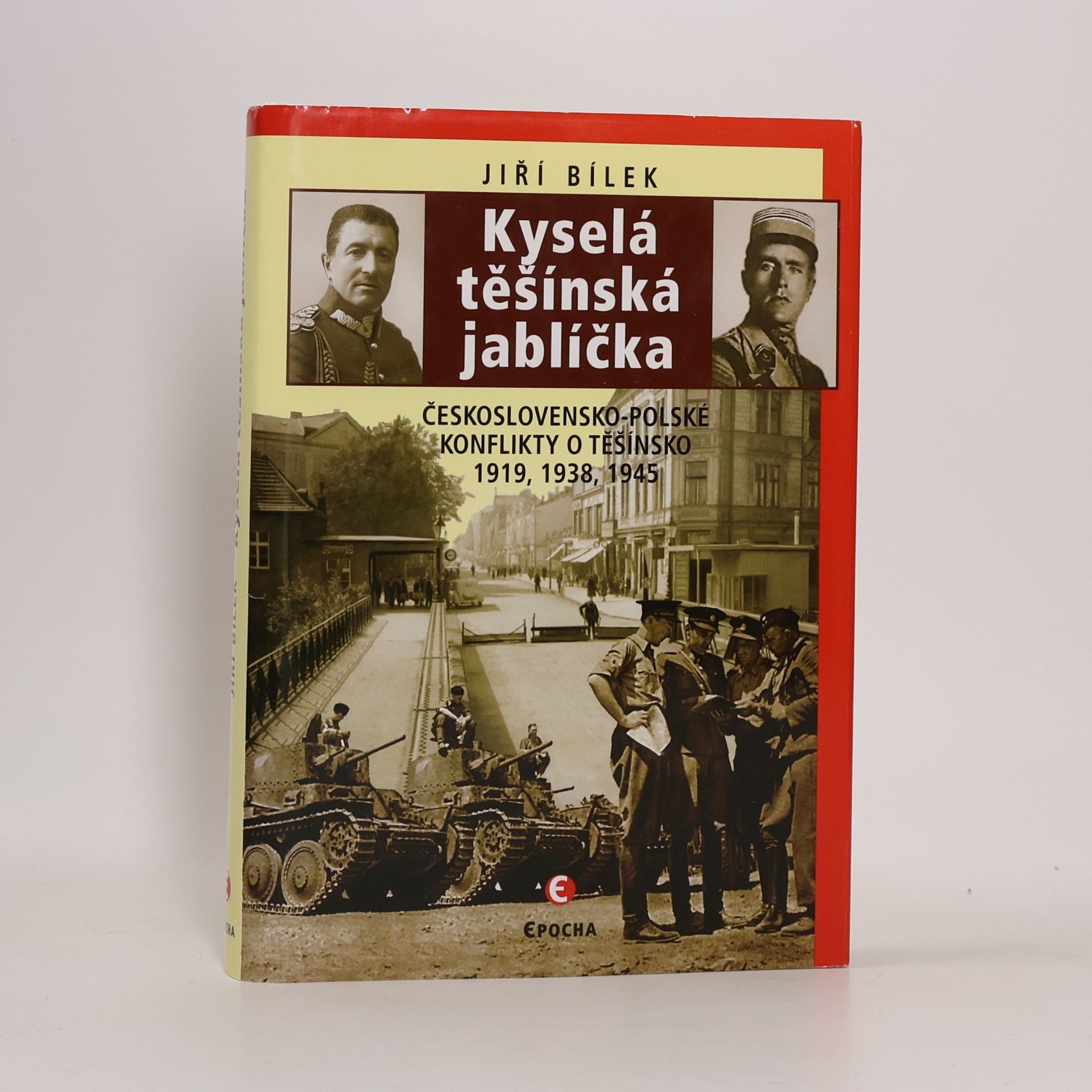 Kyselá těšínská jablíčka : československo-polské konflikty o Těšínsko 1919, 1939, 1945