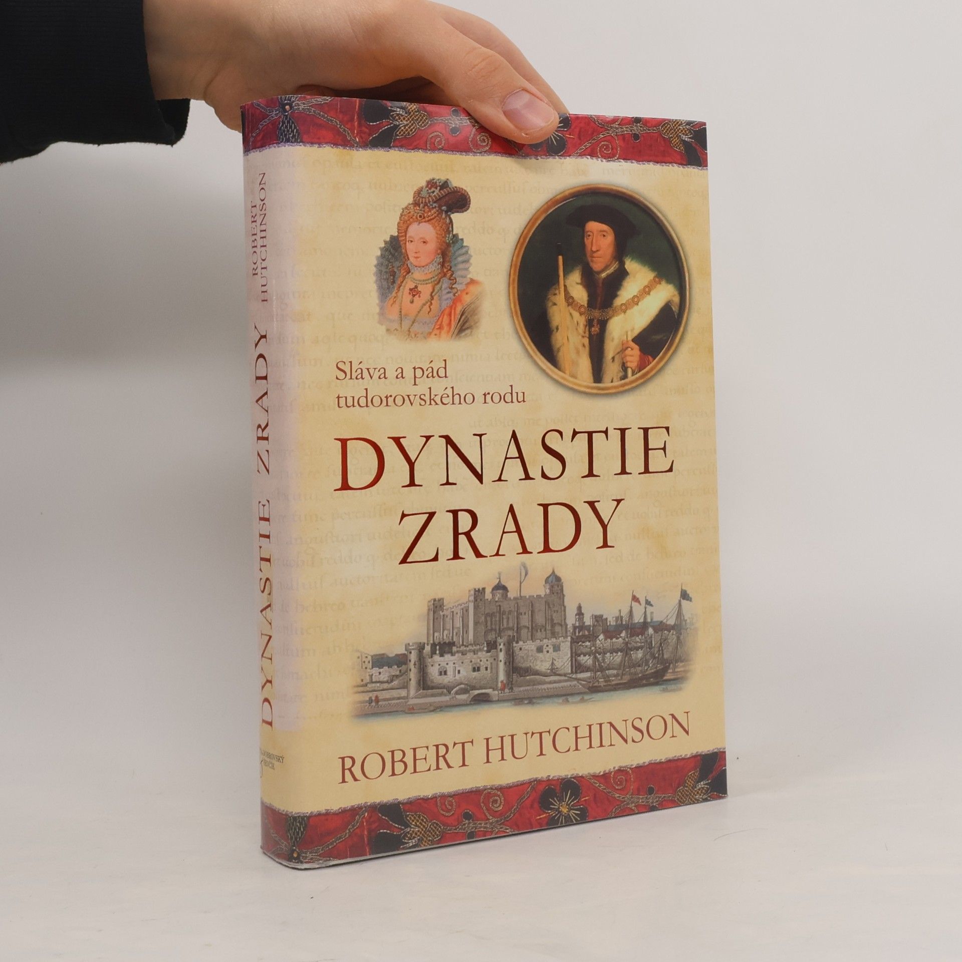 Robert Hutchinson Dynastie zrady : sláva a pád tudorovského rodu