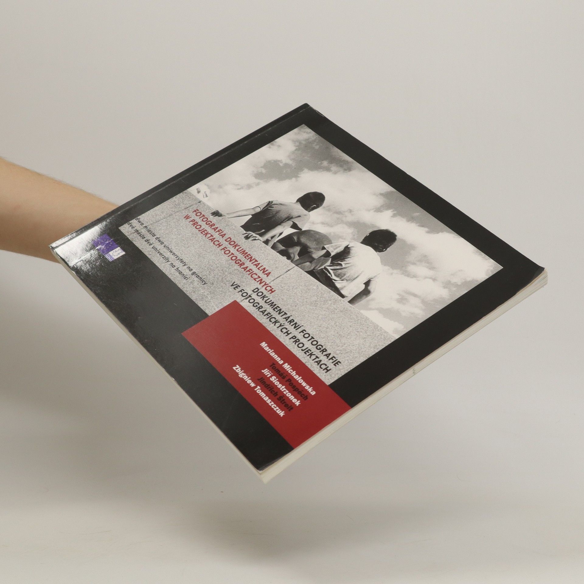 Autorenkollektiv Fotografia dokumentalna w projektach fotograficznych : dwa miasta, dwa uniwersytety na granicy = Dokumentární fotografie ve fotografických projektech : dvě města, dvě university na hranici