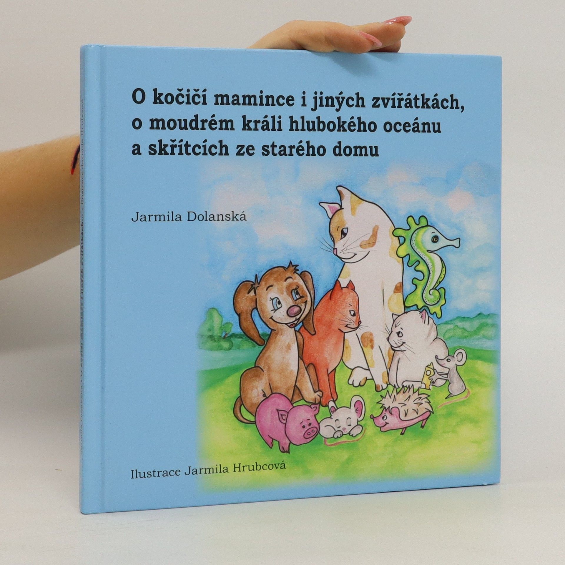 Jarmila Dolanská O kočičí mamince i jiných zvířátkách, o moudrém králi hlubokého oceánu a skřítcích ze starého domu