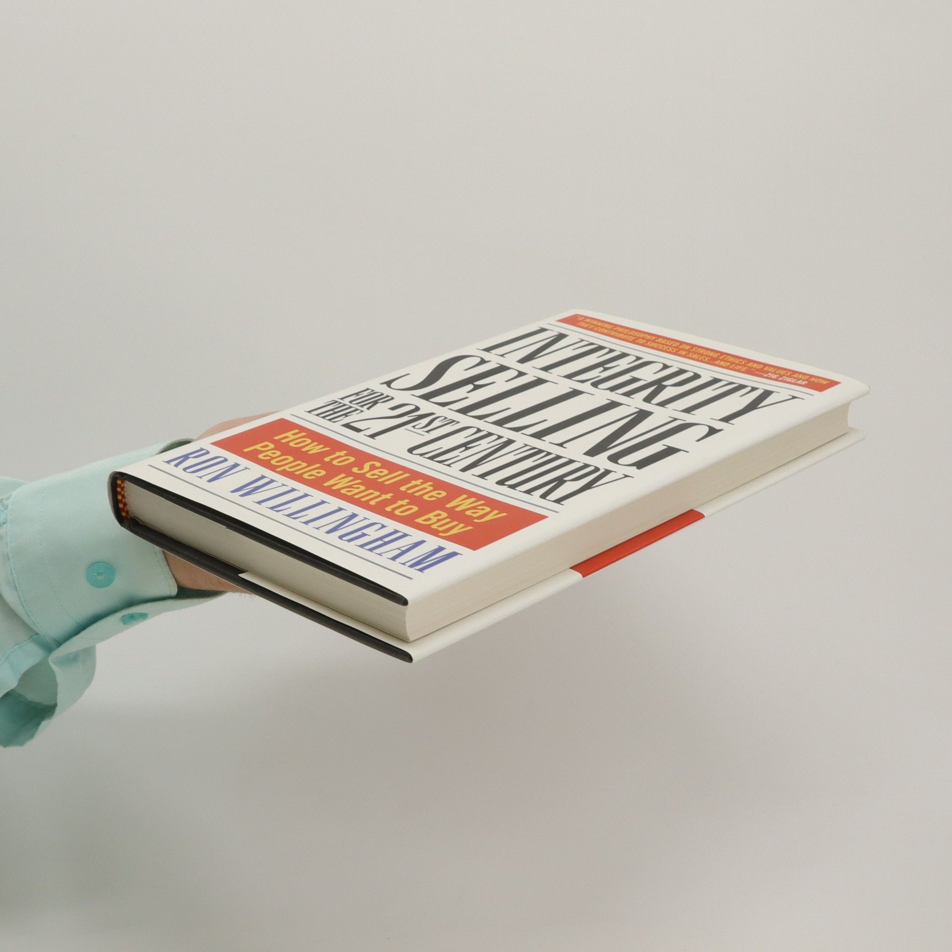 Ron Willingham Integrity Selling for the 21st Century: How to Sell the Way People Want to Buy