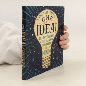 Che idea! Le invenzioni che hanno cambiato il mondo