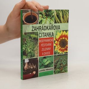 Zahrádkářova čítanka - Biodynamické pěstování zeleniny a ovoce