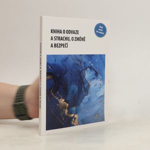Kniha o odvaze a strachu, o změně a bezpečí