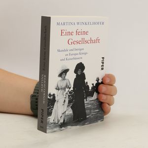 Eine feine Gesellschaft. Skandale und Intrigen an Europas Königs- und Kaiserhäusern