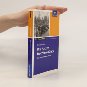 Wir hatten trotzdem Glück: Textausgabe mit Materialien